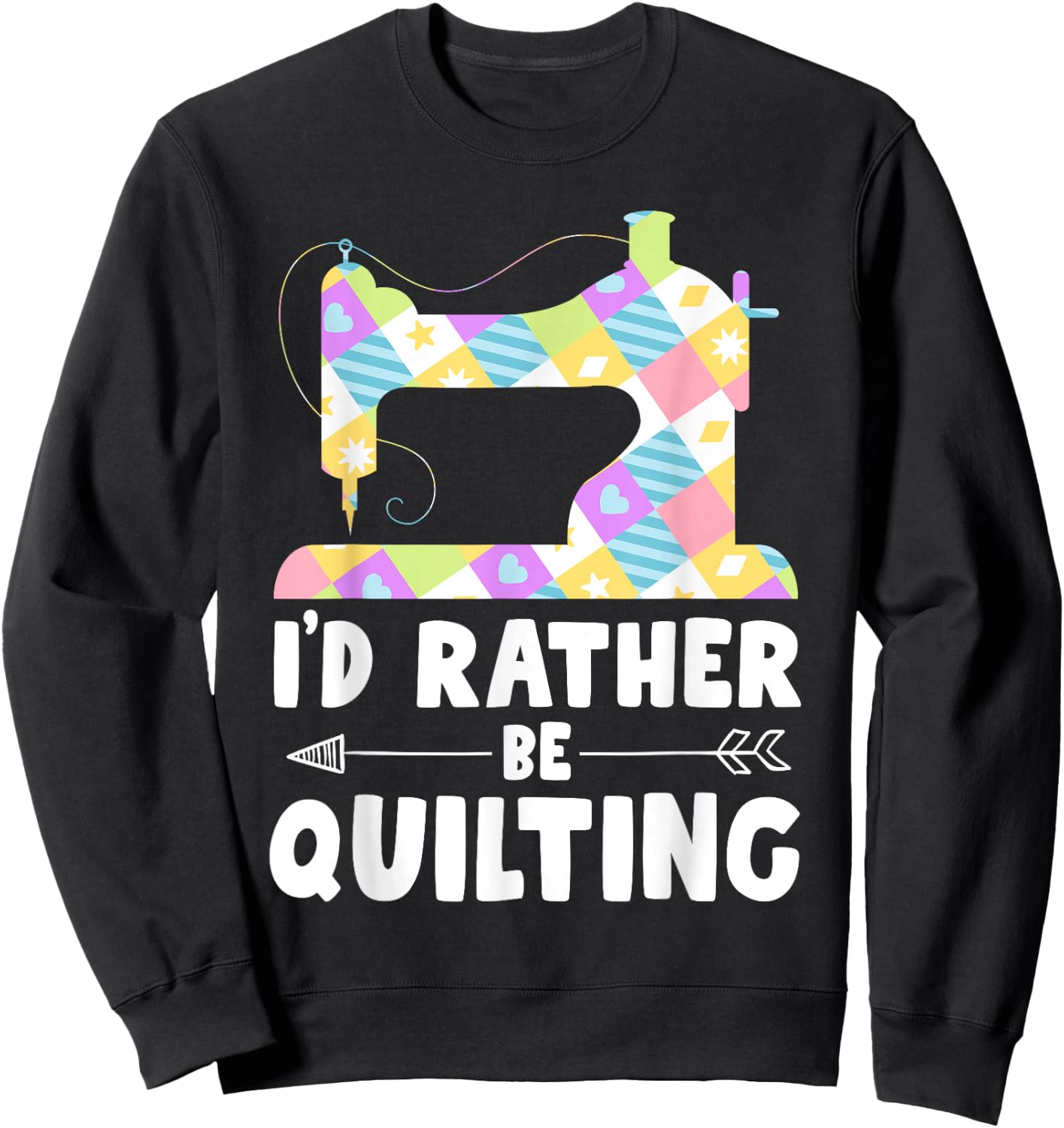 I'd Rather Be Quilting Shirts Quilter Sewing Sweatshirt - Sweatshirt | Black