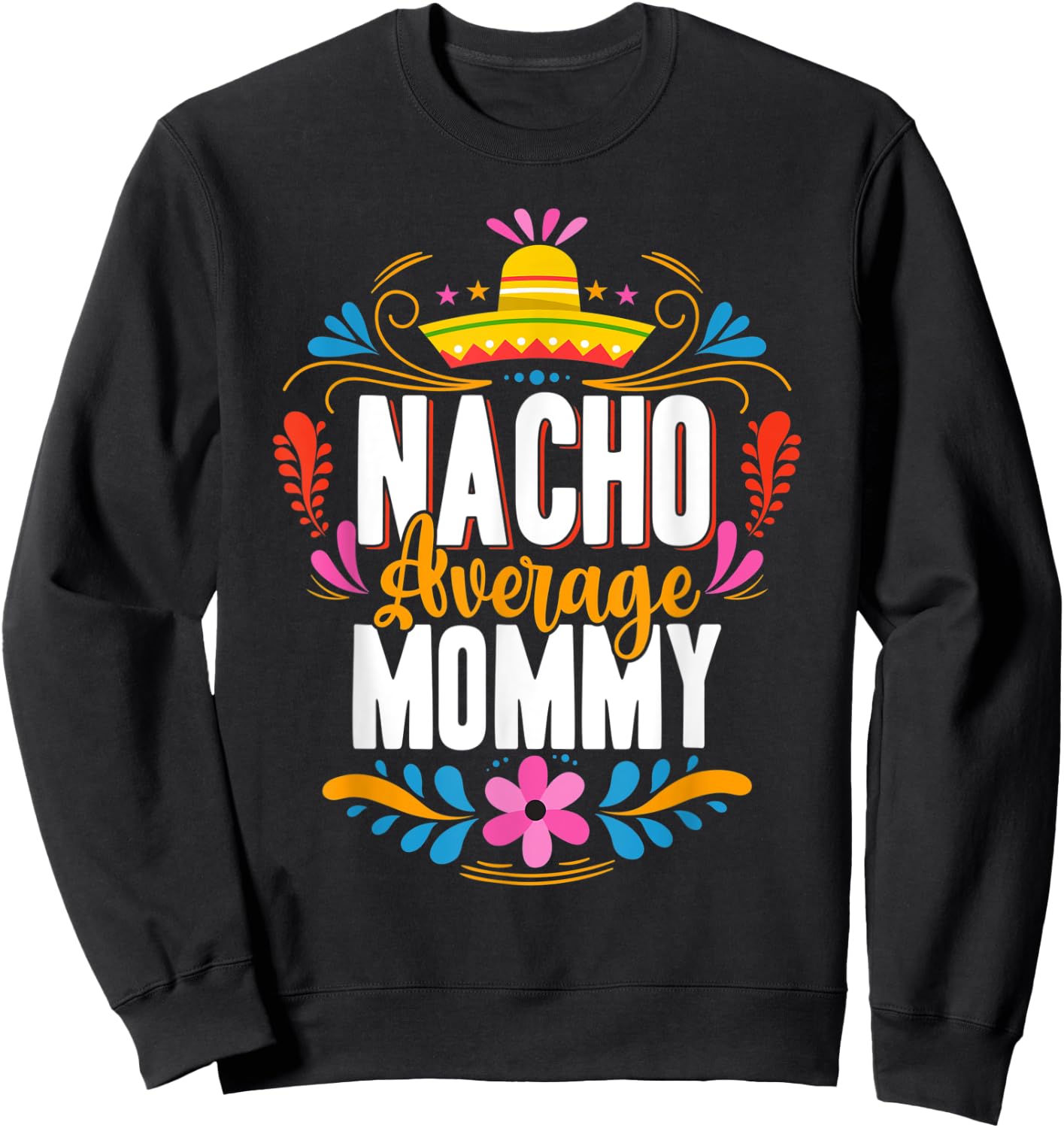 Nacho Average Mommy Cinco De Mayo Mexican Matching Family Sweatshirt - Sweatshirt | Black