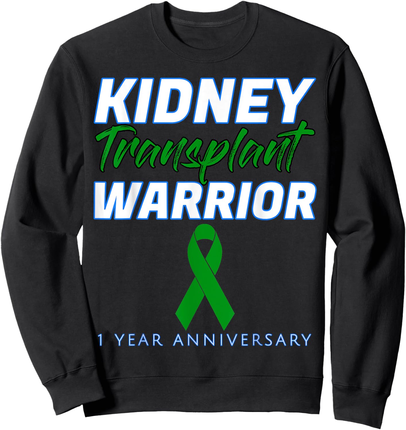 Kidney Transplant First Anniversary 1 Year Warrior One years Sweatshirt - Sweatshirt | Black