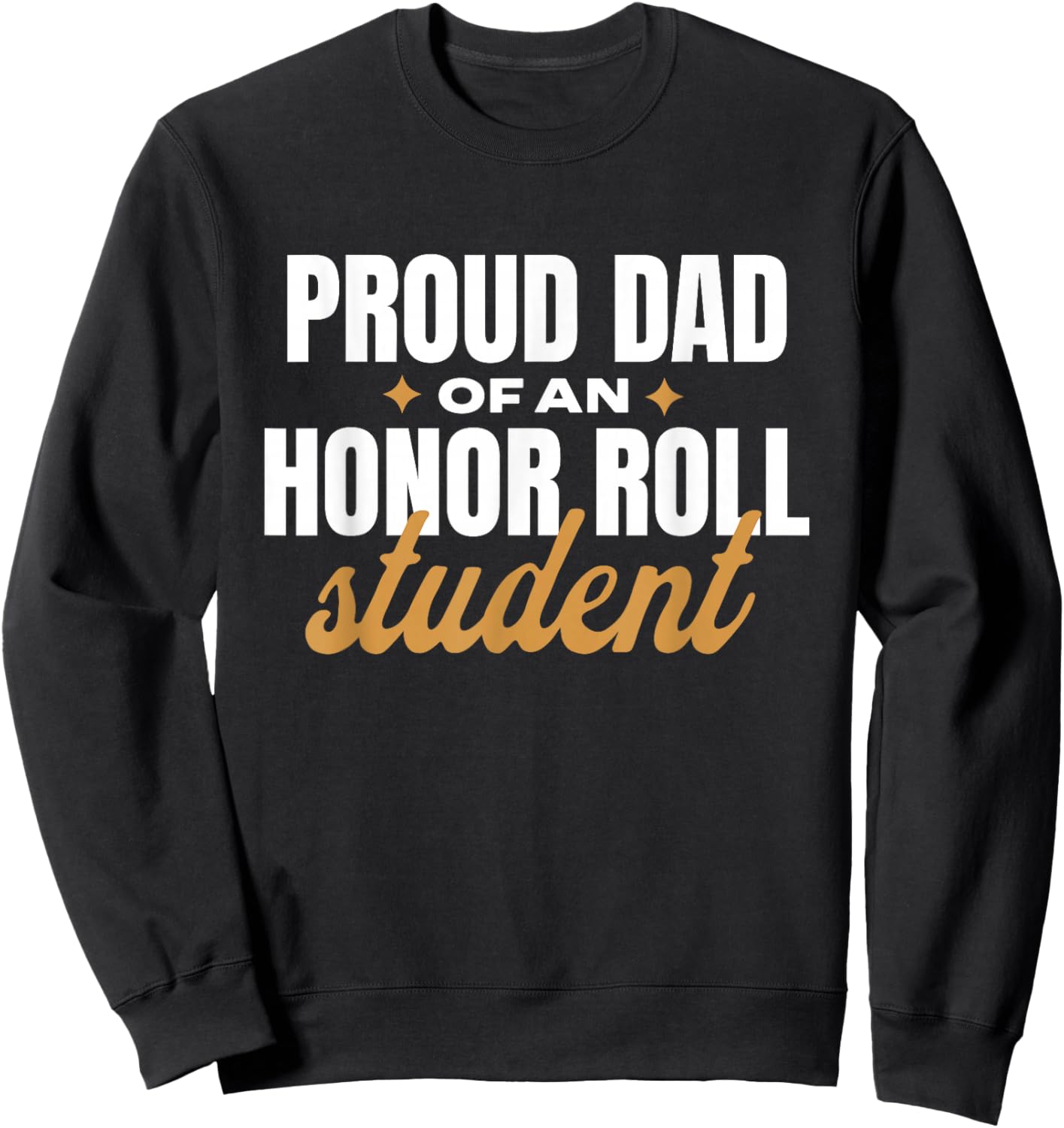 Proud Dad Of An Honor Roll Student Sweatshirt - Sweatshirt | Black