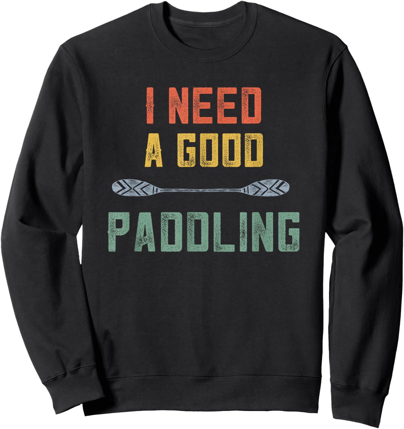 Kayaking Women Kayak Lovers I Need A Good Paddling Retro Sweatshirt - Sweatshirt | Black