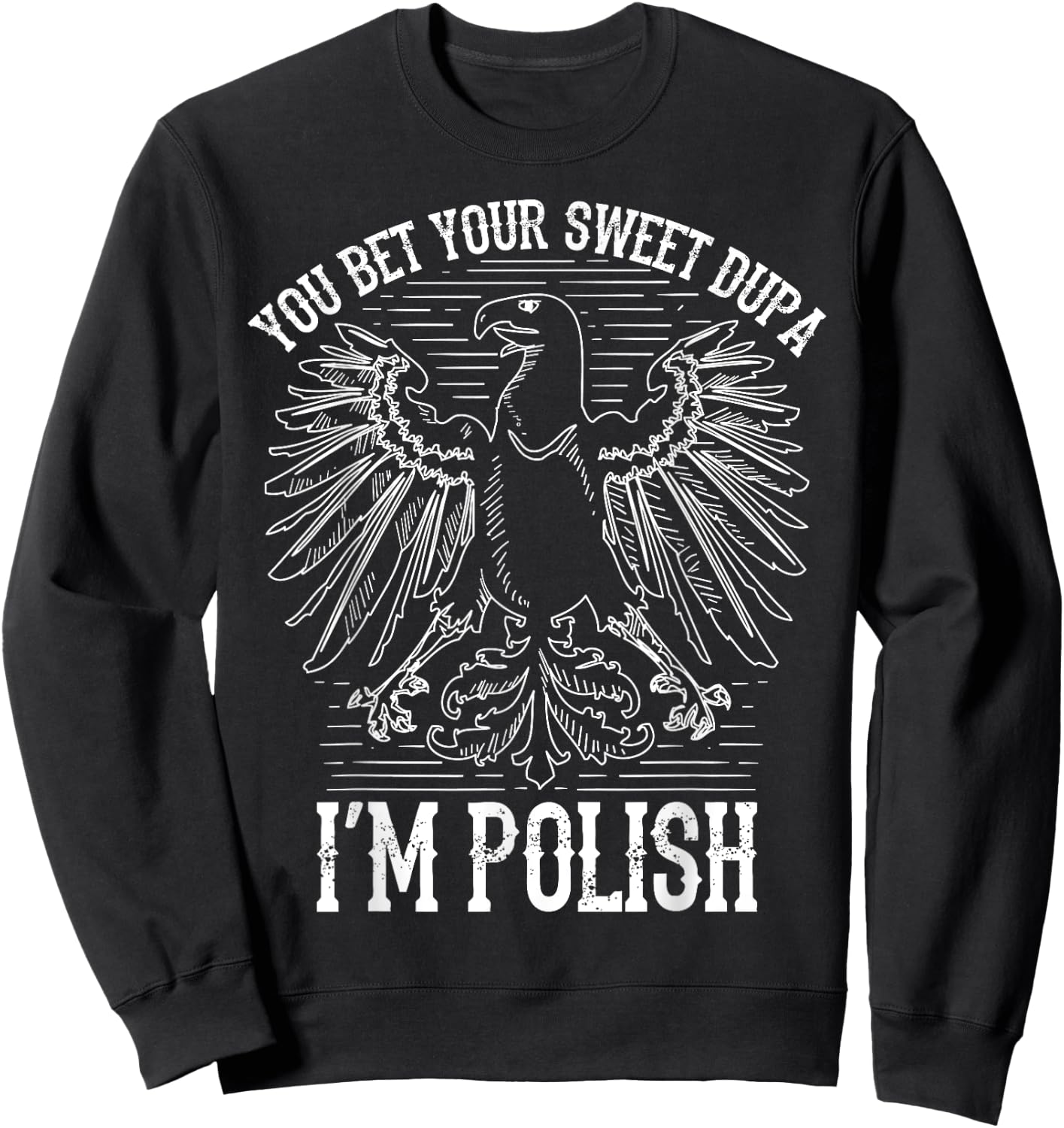 Funny Bet Your Sweet Dupa I'm Polish | Cool Duma Polska Gift Sweatshirt - Sweatshirt | Black