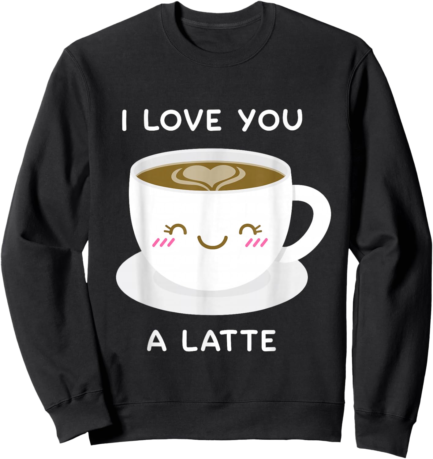 I Love You a Latte Coffee Lover Heart Valentine Gift Sweatshirt - Sweatshirt | Black