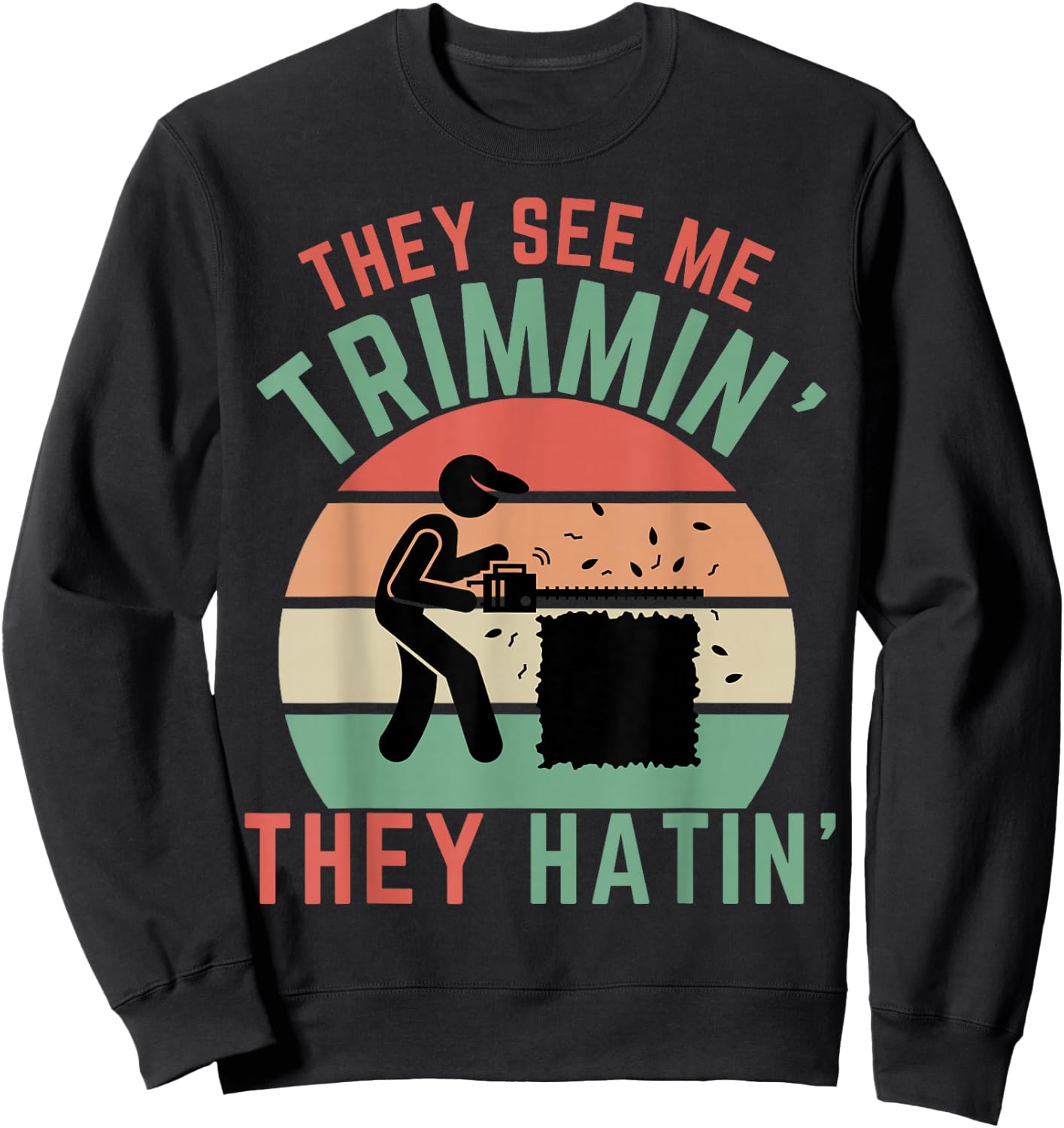 Gardener Hedge Trimmer They See Me Trimmin They Hatin Garden Sweatshirt - Sweatshirt | Black