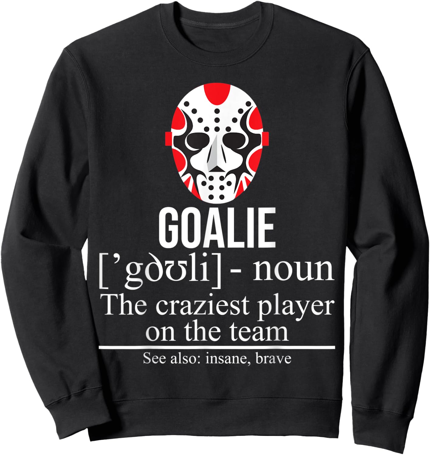 Goalie Noun Craziest Player On The Team Insane Brave Hockey Sweatshirt - Sweatshirt | Black