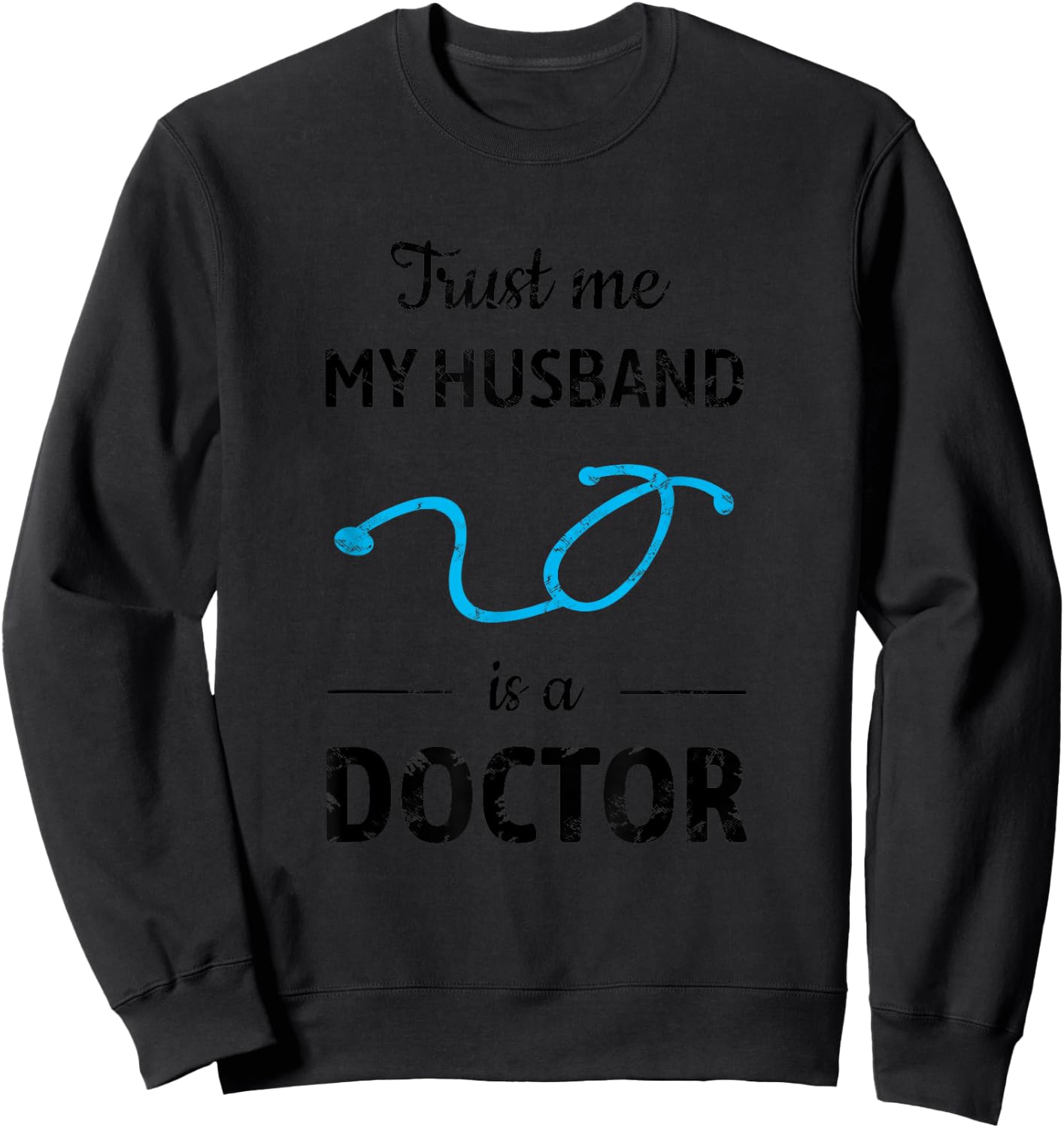 Trust Me, My Husband is a Doctor - Funny Medical Sweatshirt - Sweatshirt | Black