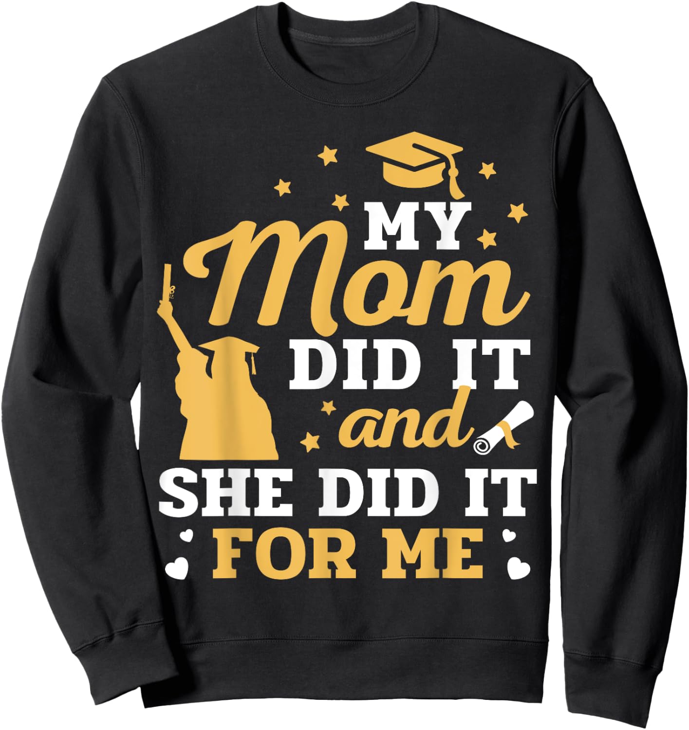 My Mom Did It And She Did It For Me Graduation Graduate Sweatshirt - Sweatshirt | Black