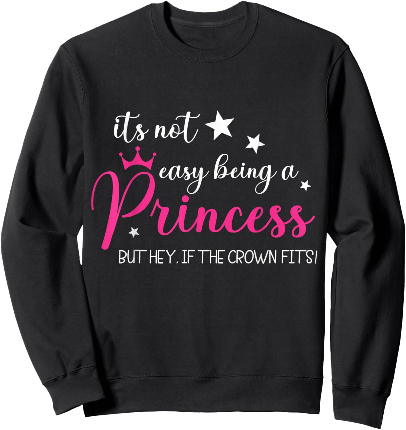 It's Not Easy Being a Princess Funny Princess Queen Crown Sweatshirt - Sweatshirt | Black