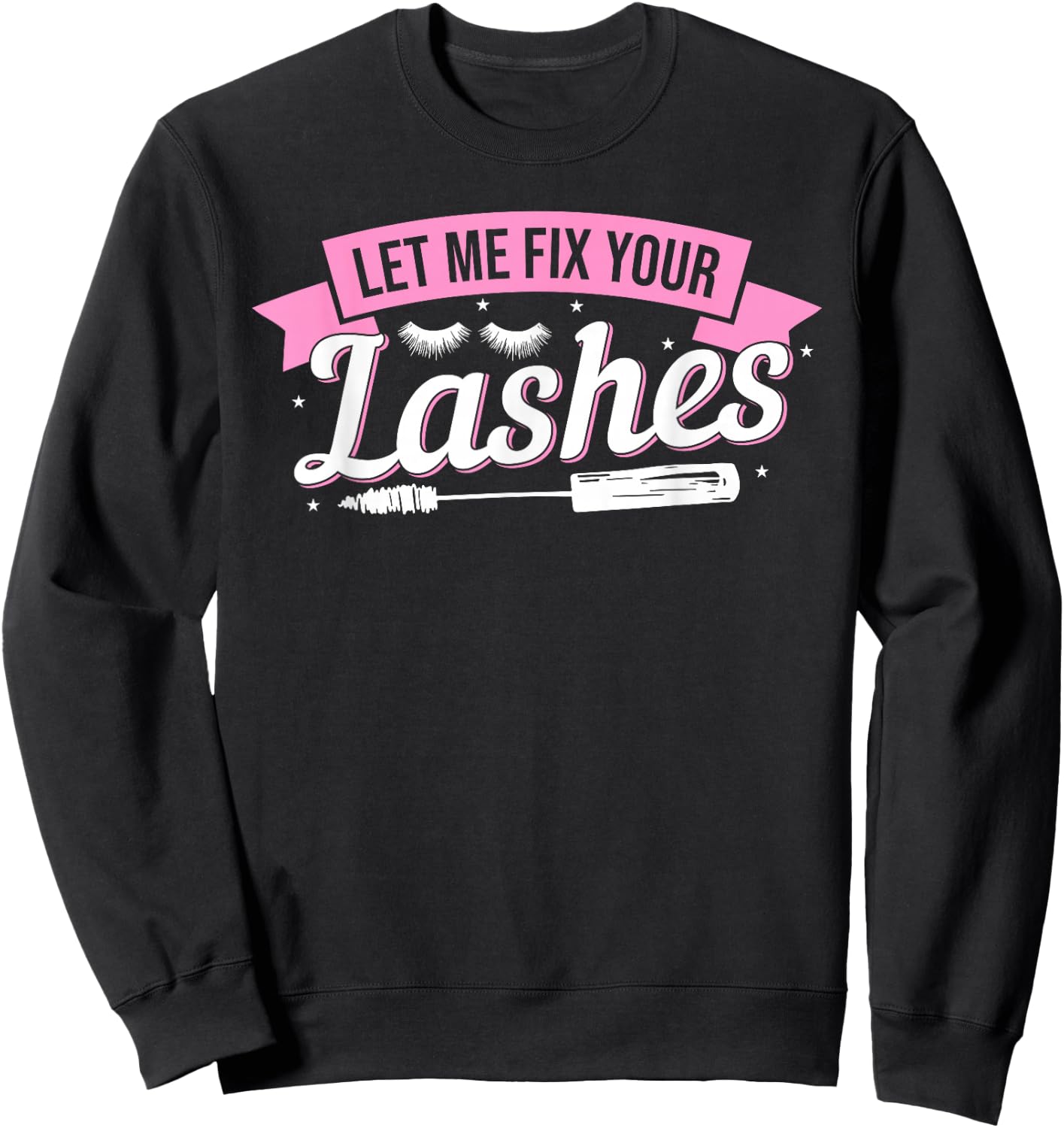 Let Me Fix Your Lashes Lash Artist Eyelash Lash Tech Sweatshirt - Sweatshirt | Black