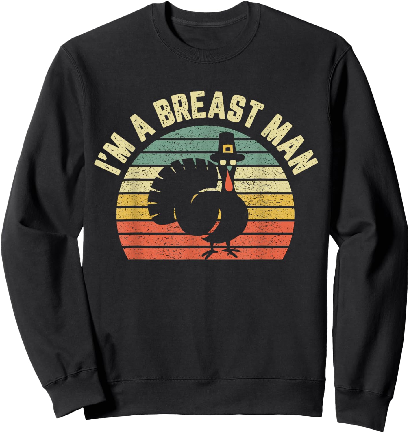 Funny Thanksgiving Shirt I'm A Breast Man Sweatshirt - Sweatshirt | Black