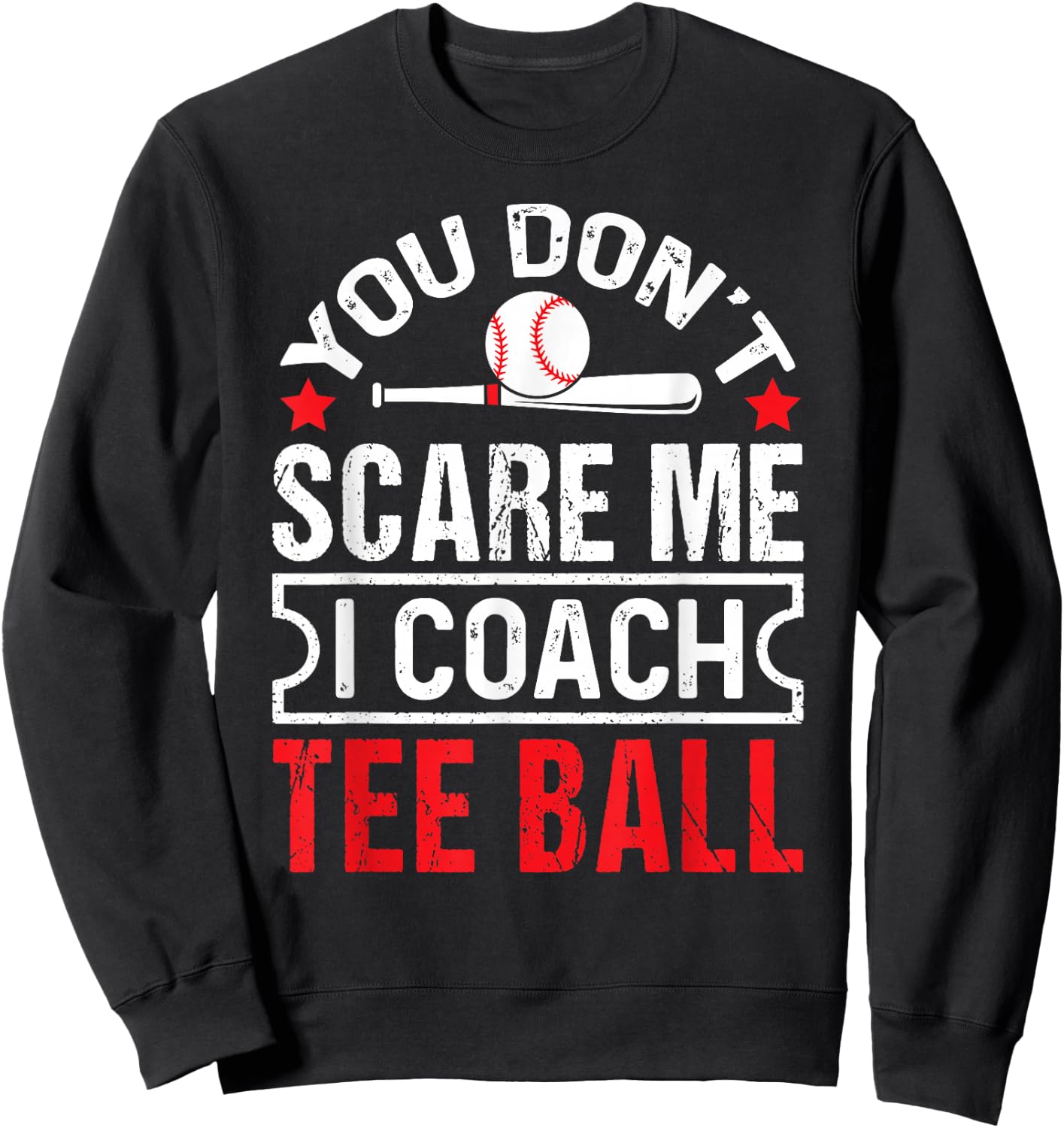 You Don’t Scare Me I Coach Ball Funny Baseball Coach Sweatshirt - Sweatshirt | Black