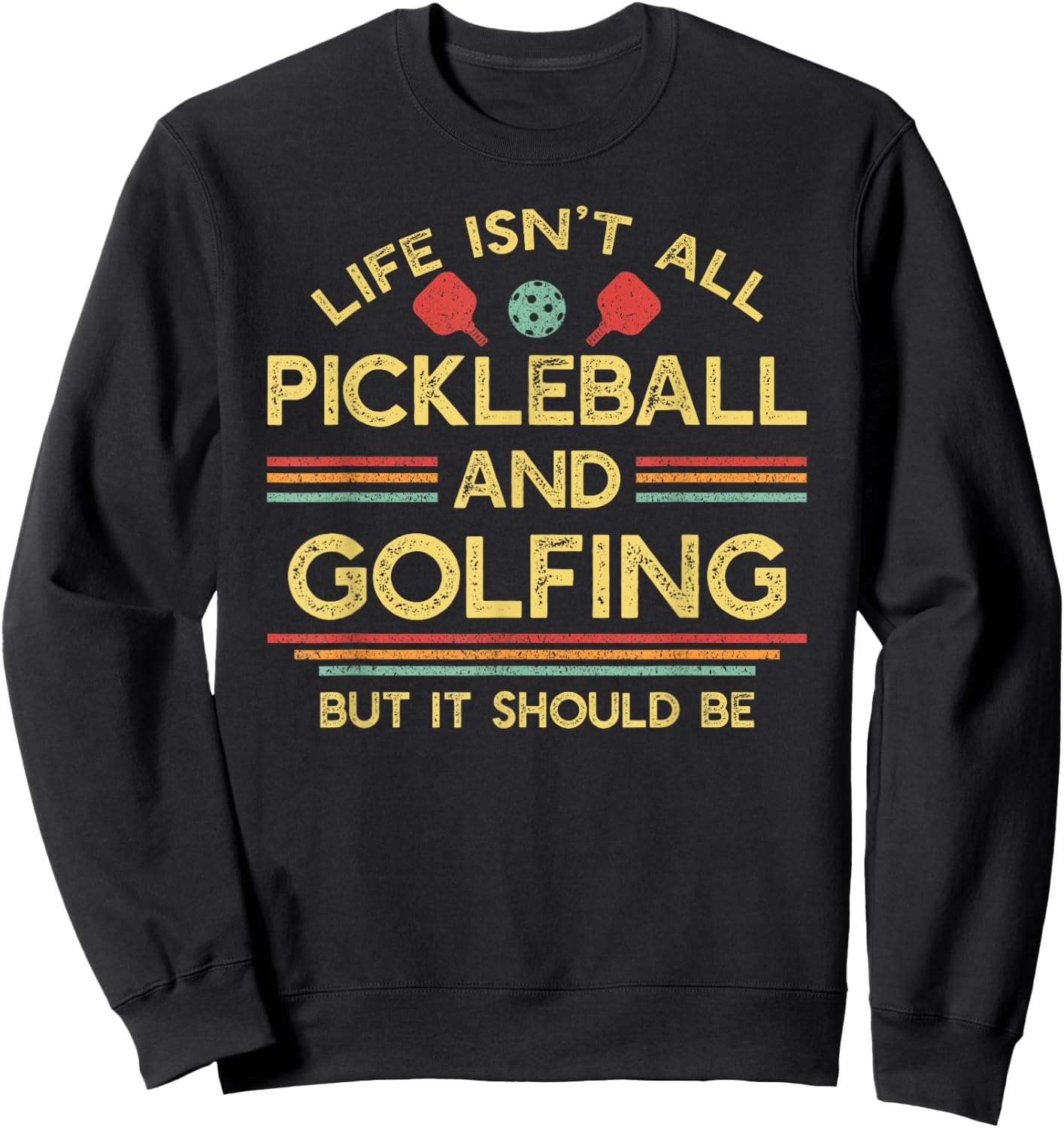 Life Isn't All Pickleball and Golfing Sweatshirt - Sweatshirt | Black