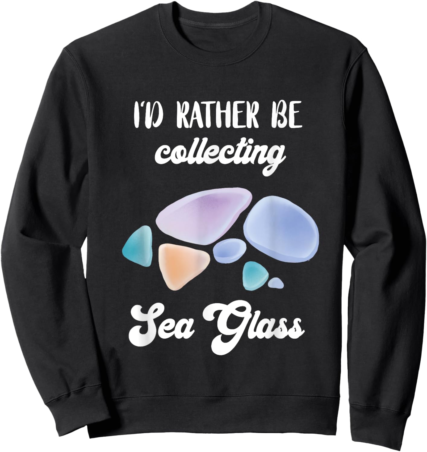 I'd Rather Be Collecting Sea Glass Beach Glass Ocean Wave Sweatshirt - Sweatshirt | Black