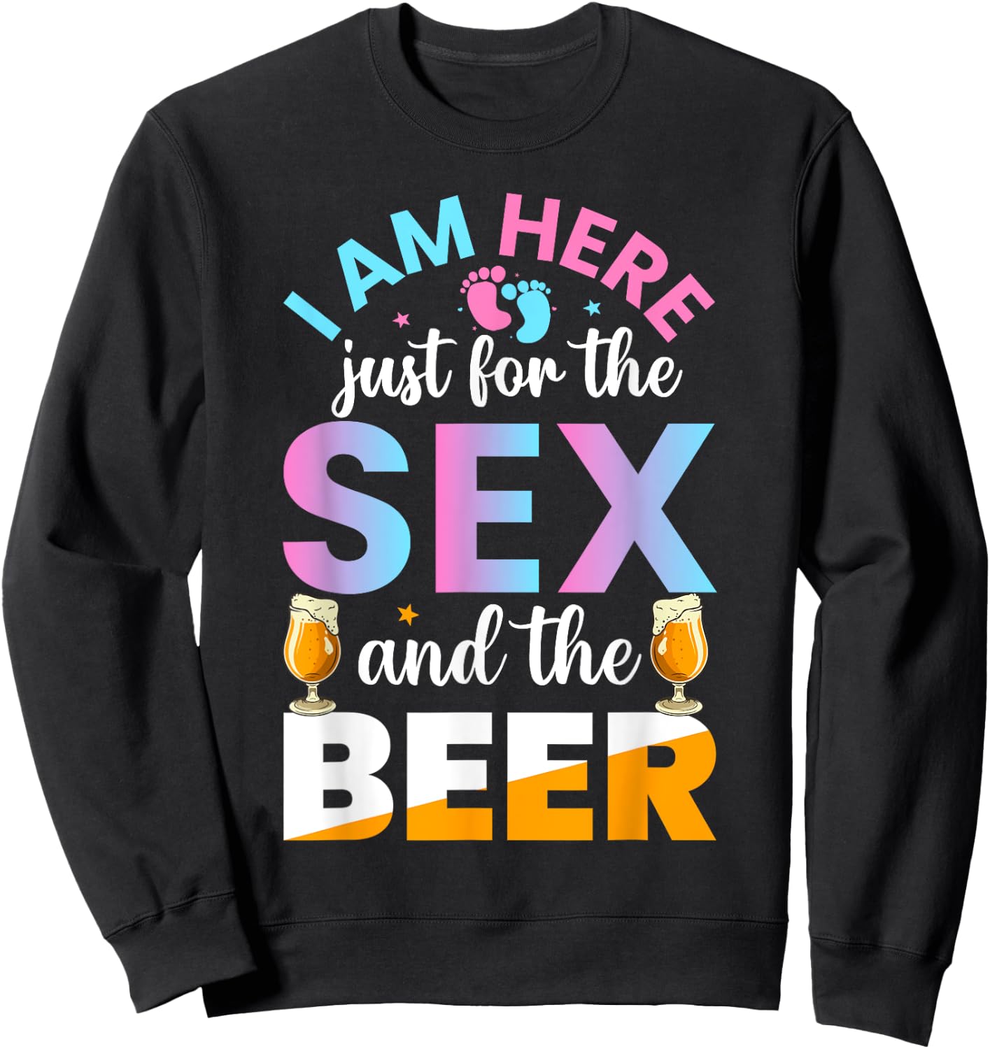 I'm Here Just For The Sex And The Beer Funny Gender Reveal Sweatshirt - Sweatshirt | Black