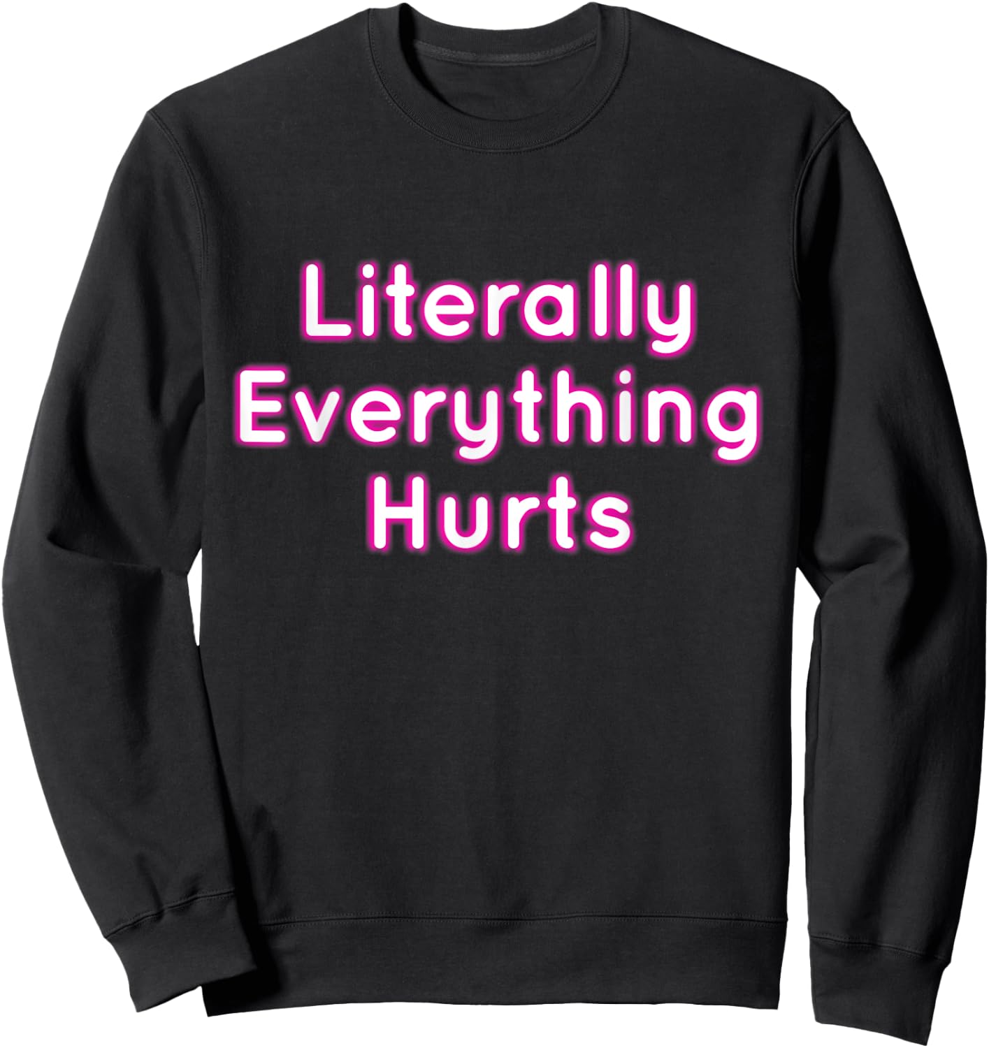 Literally Everything Hurts Sweatshirt - Sweatshirt | Black