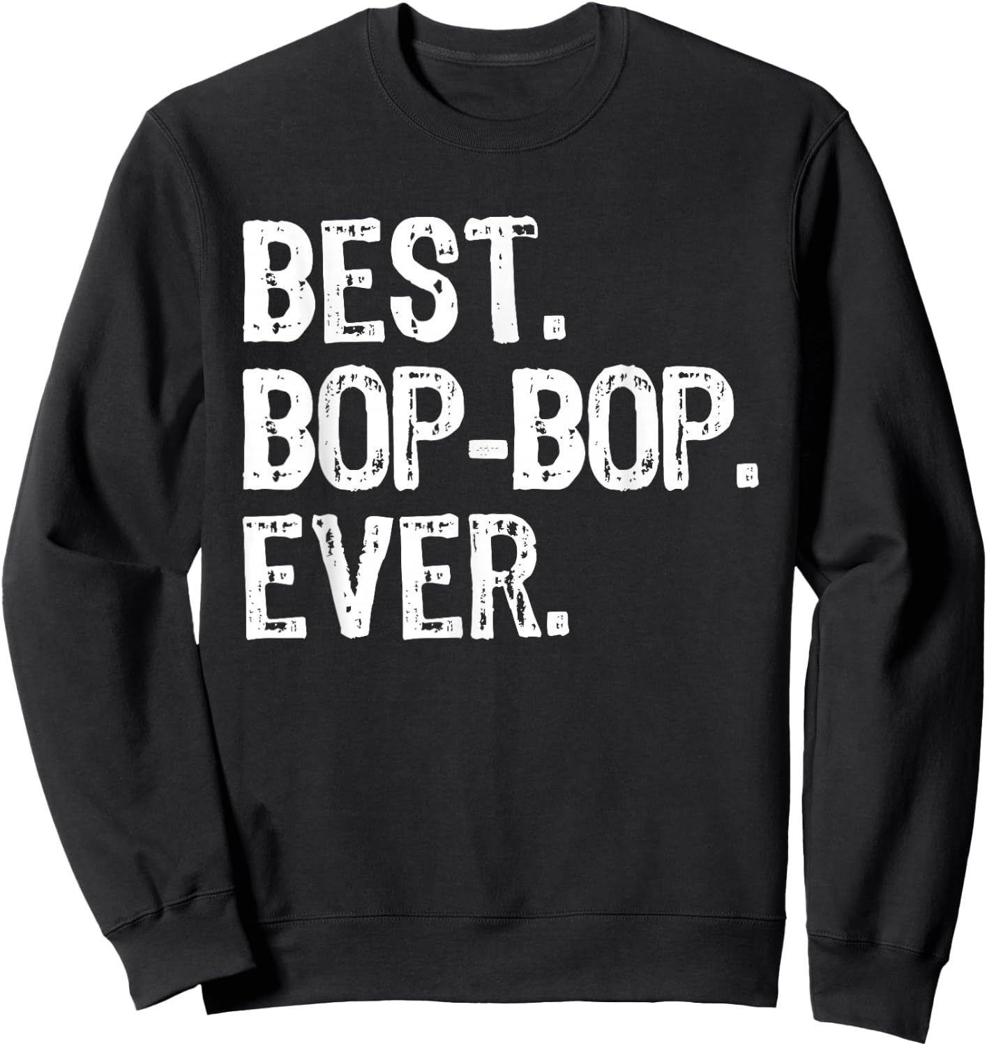 Best Bop-Bop Ever Family Funny Cool BopBop Sweatshirt - Sweatshirt | Black