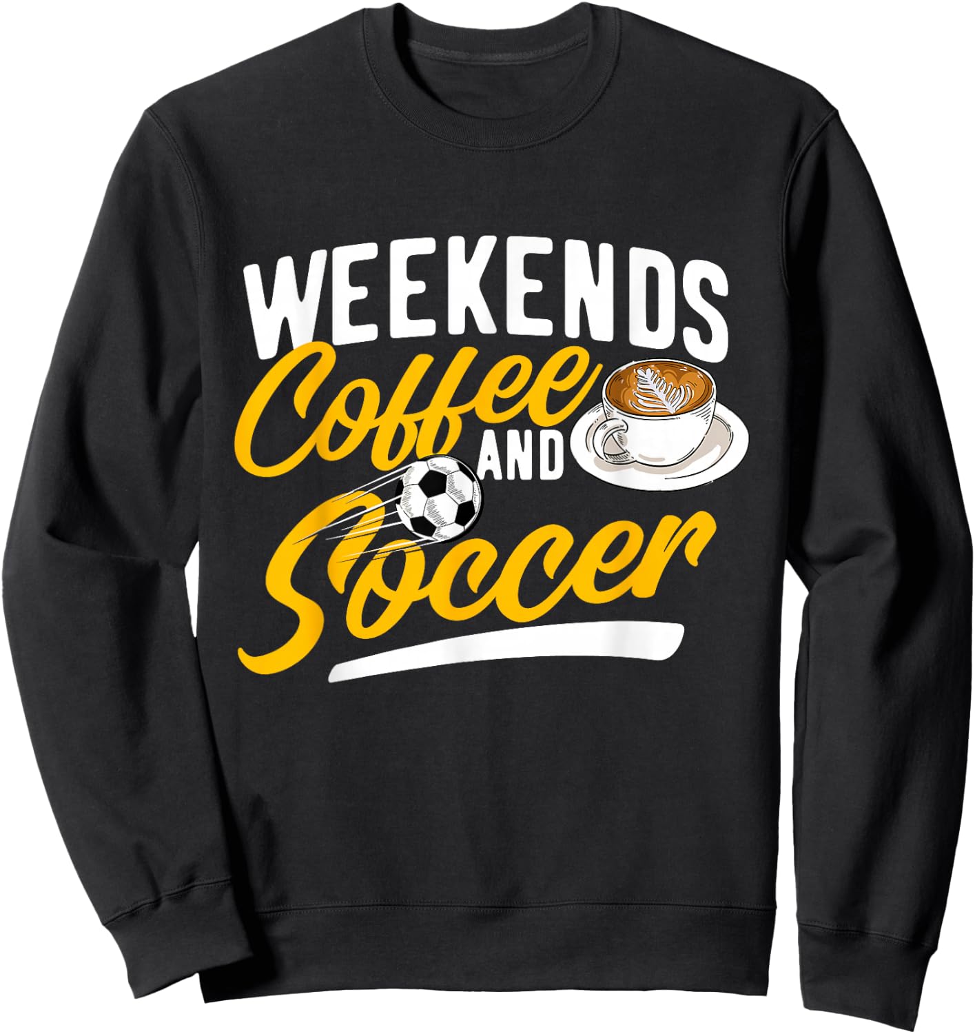 Weekends Coffee And Soccer - Soccer Lover Soccer Mom Sweatshirt - Sweatshirt | Black