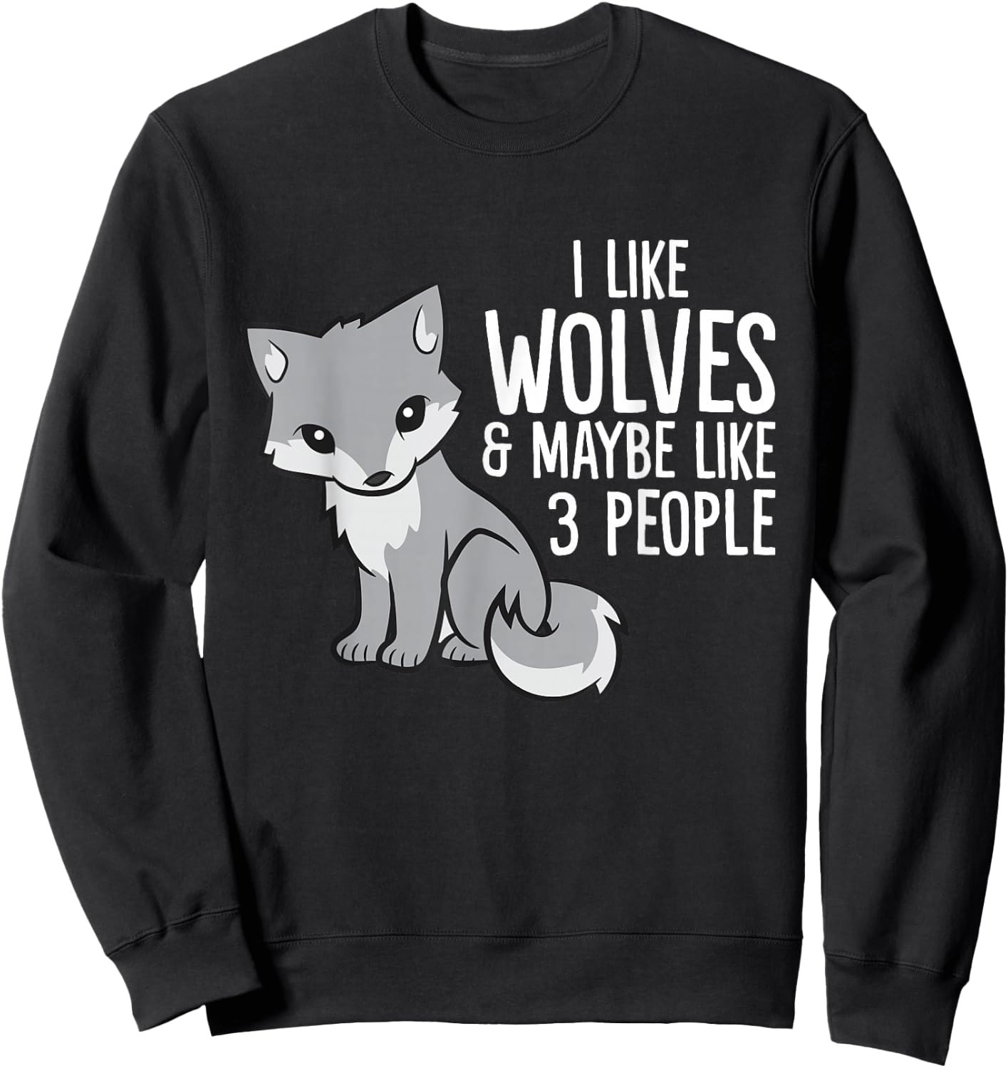 Wolf Lover I Like Wolves And Maybe Like 3 People Sweatshirt - Sweatshirt | Black