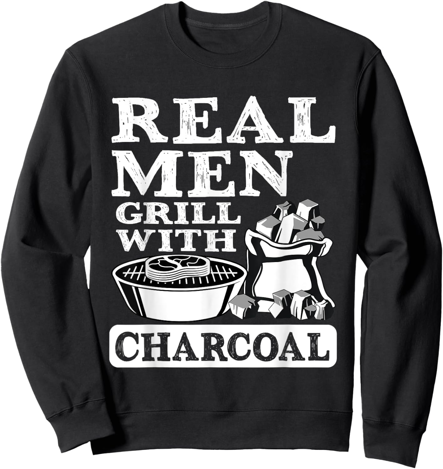 Real Men Grill Charcoal Funny BBQ Food Grilling Lover Outfit Sweatshirt - Sweatshirt | Black