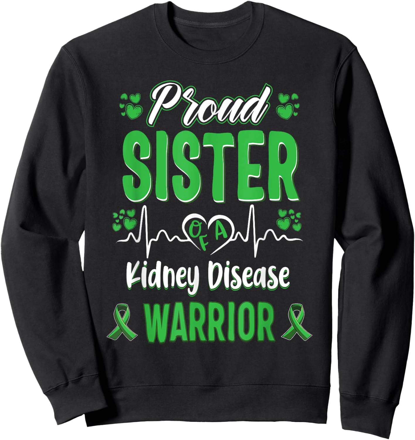 proud Sister kidney disease warrior awareness ribbon green Sweatshirt - Sweatshirt | Black