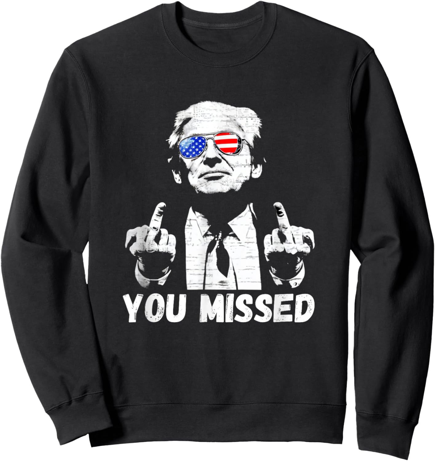 Donal Trump You Missed 2024 Middle Finger Funny Sweatshirt - Sweatshirt | Black