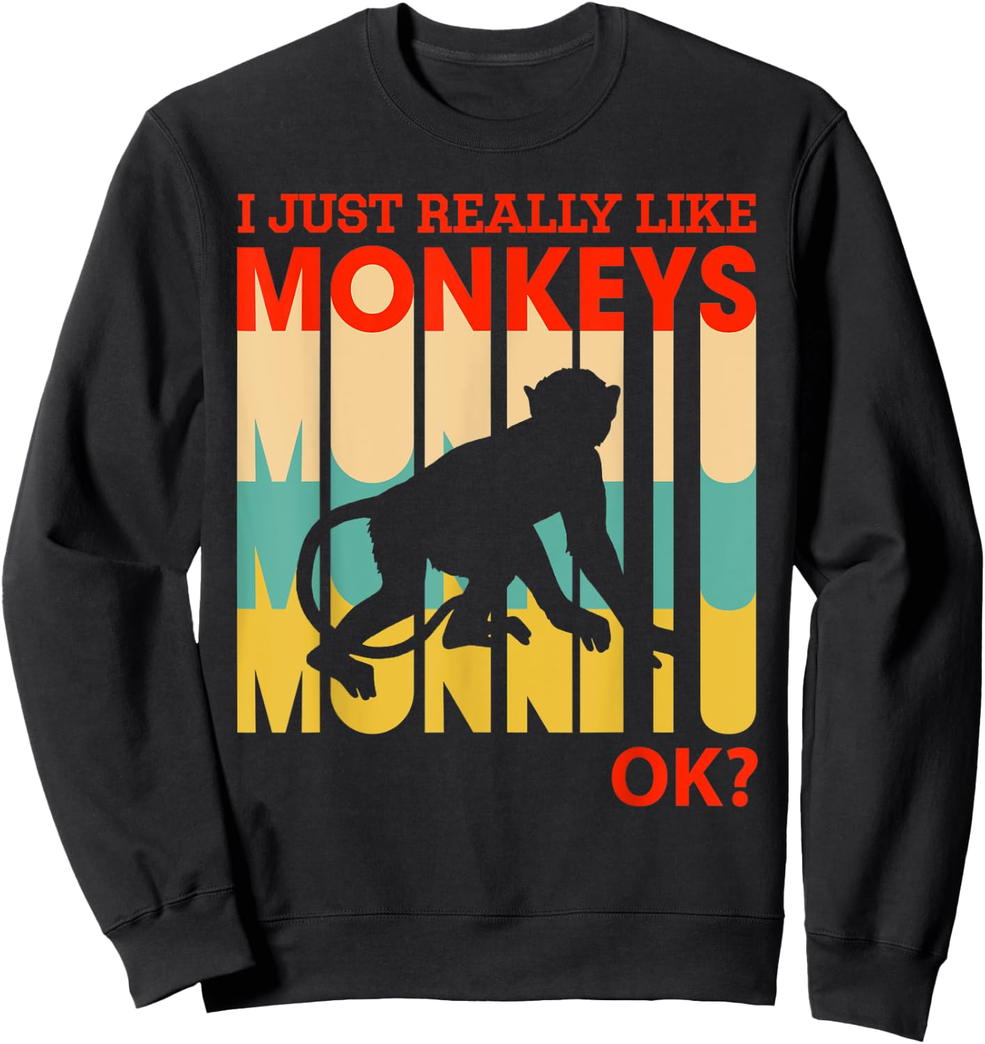 I Just Really Like Monkeys, OK - Funny Monkey Sweatshirt - Sweatshirt | Black