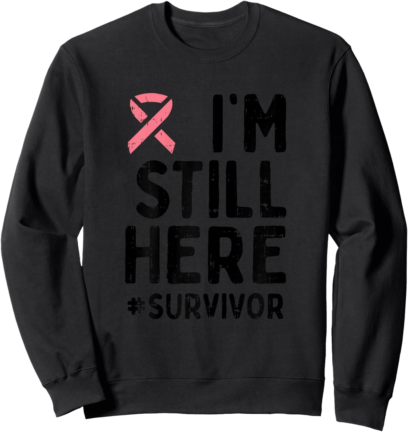 Pink Ribbon Still Here Survivor Breast Cancer Warrior Gift Sweatshirt - Sweatshirt | Black
