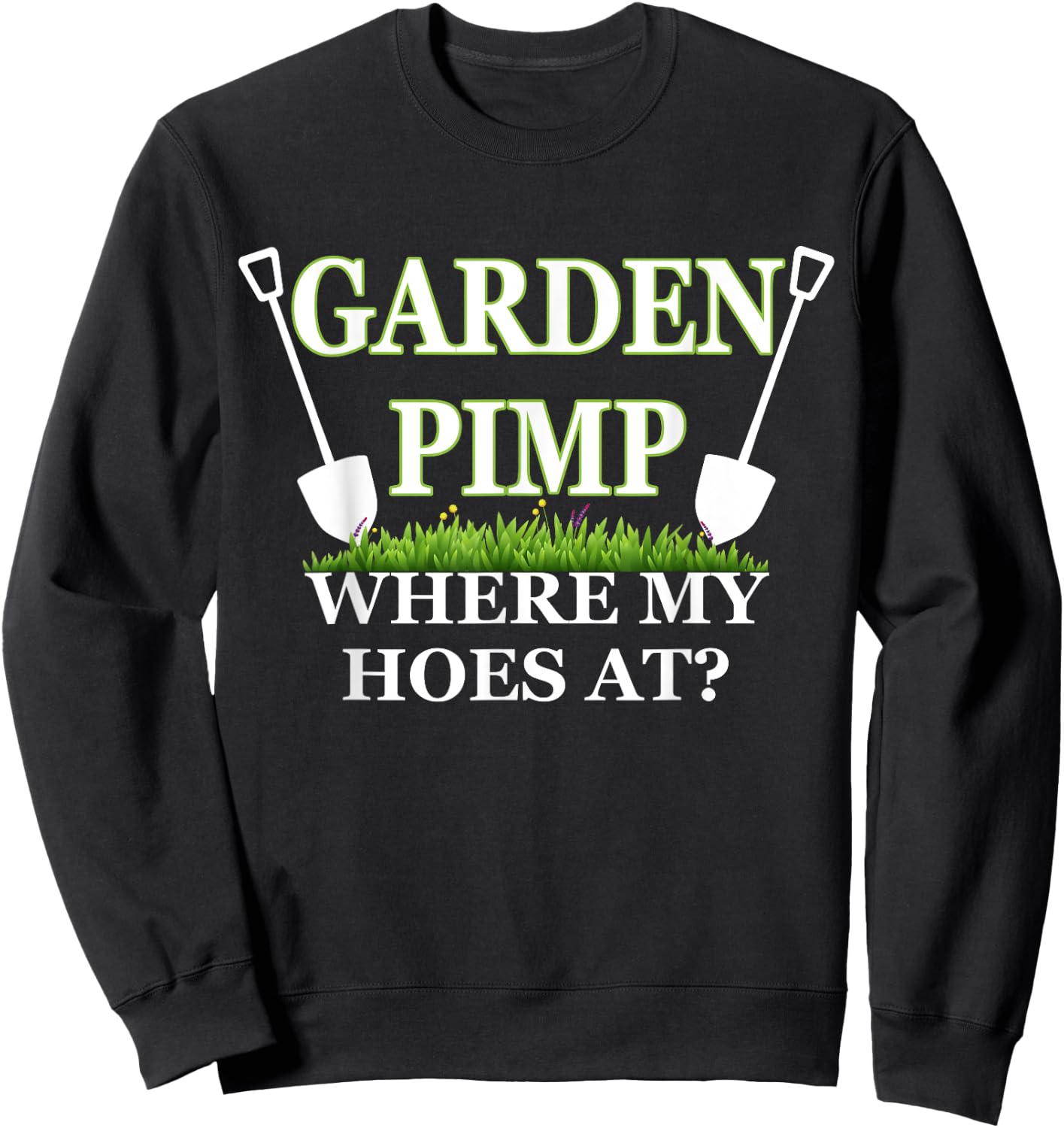 Garden Pimp Where My Hoes At? Plants Farming Funny Gardening Sweatshirt - Sweatshirt | Black