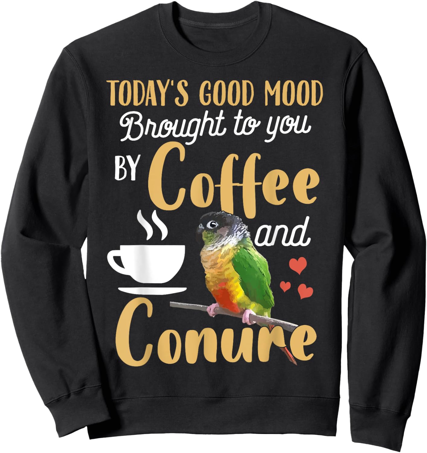 Green Cheek Conure Shirt - Good Coffee and Conure Parrot Sweatshirt - Sweatshirt | Black