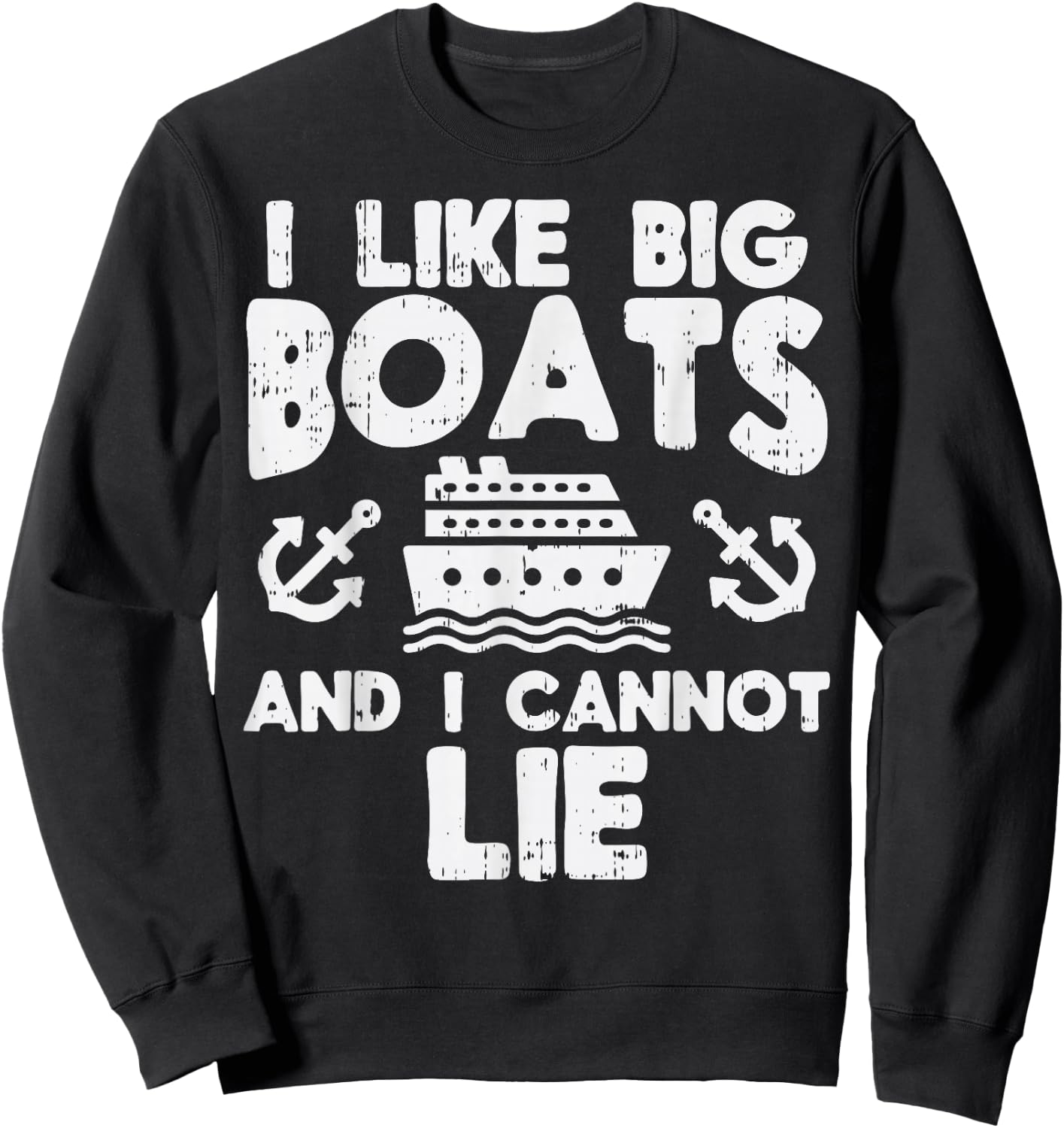 I Like Big Boats Cannot Lie Funny Cruise Ship Cruising Gift Sweatshirt - Sweatshirt | Black