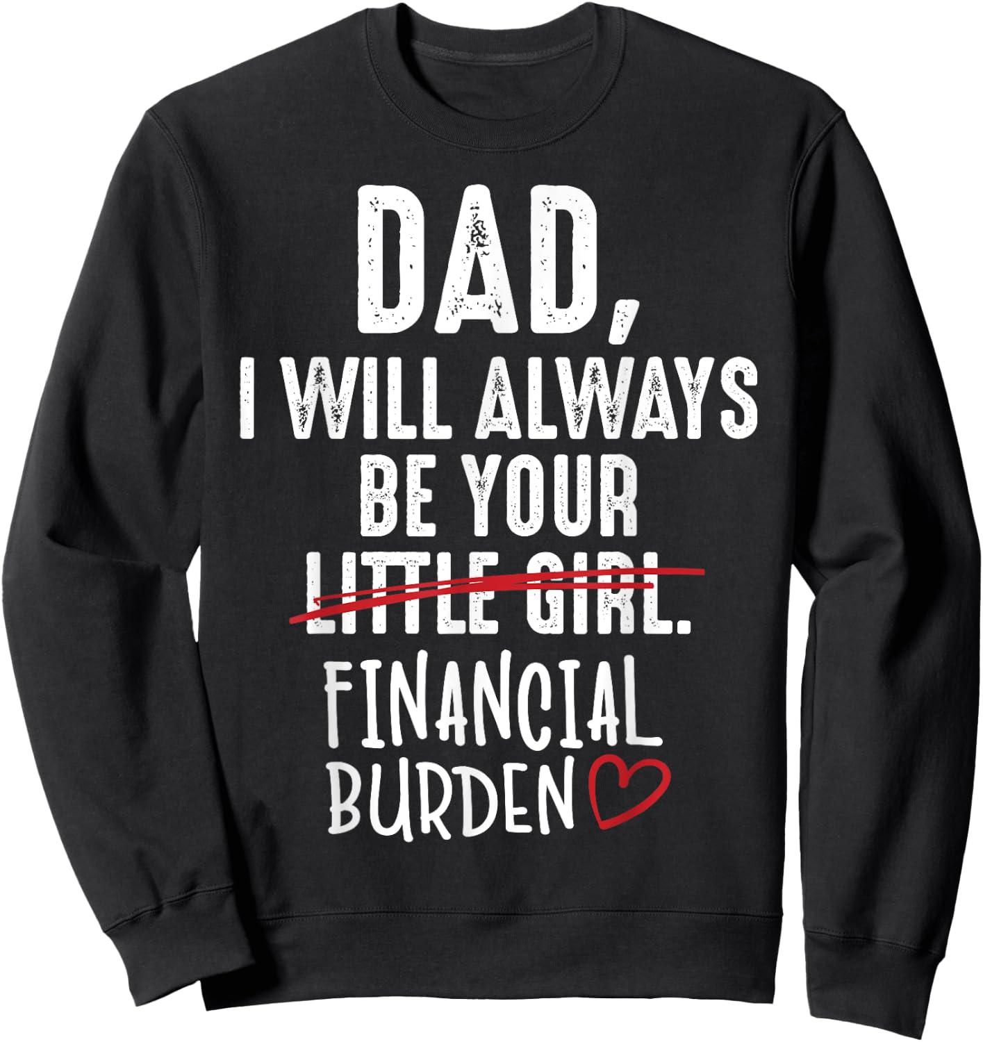 Dad I Will Always Be Your Little Girl Financial Burden Gift Sweatshirt - Sweatshirt | Black
