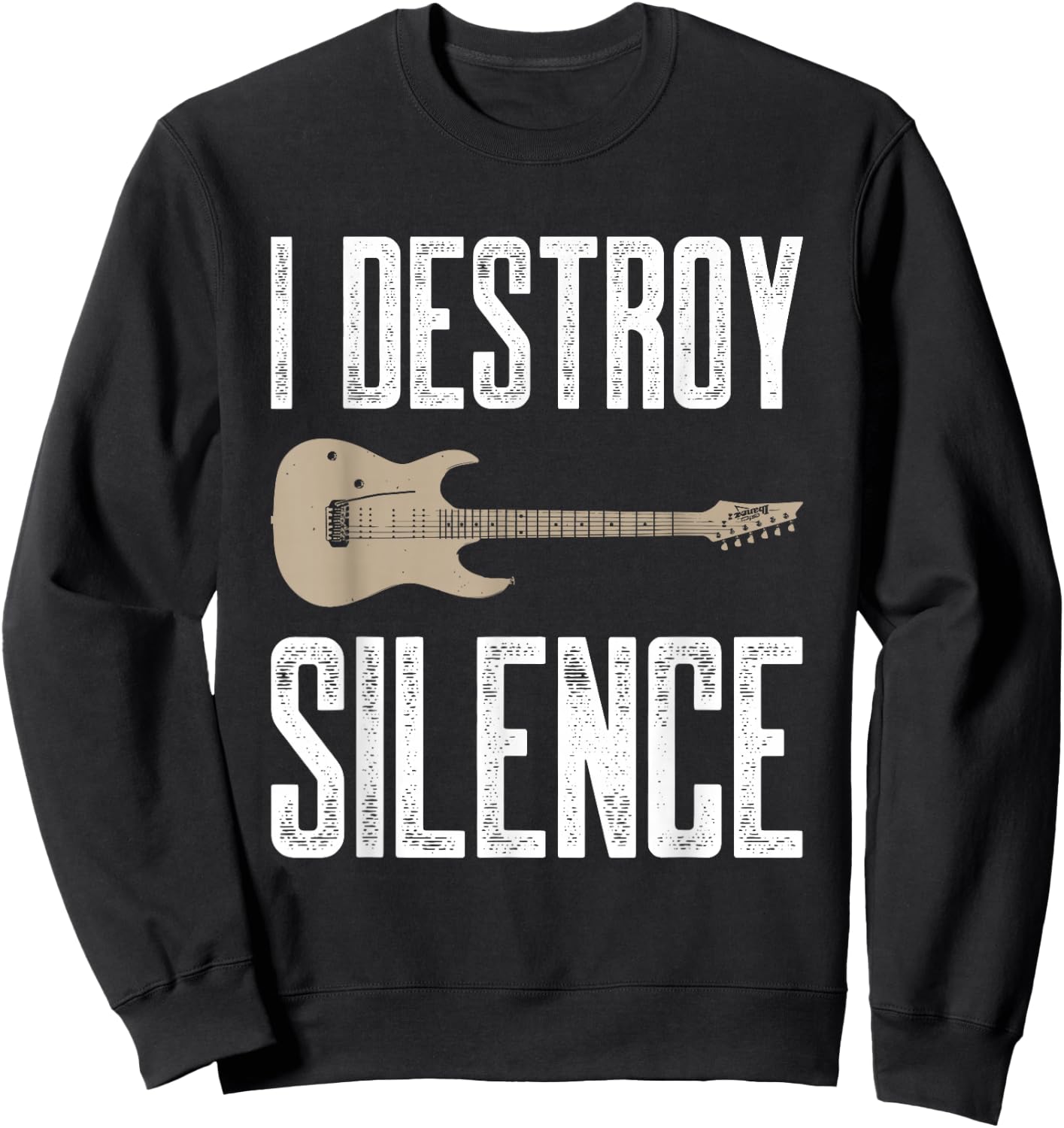 I Destroy Silence Electric Guitars Guitarist Guitar Player Sweatshirt - Sweatshirt | Black