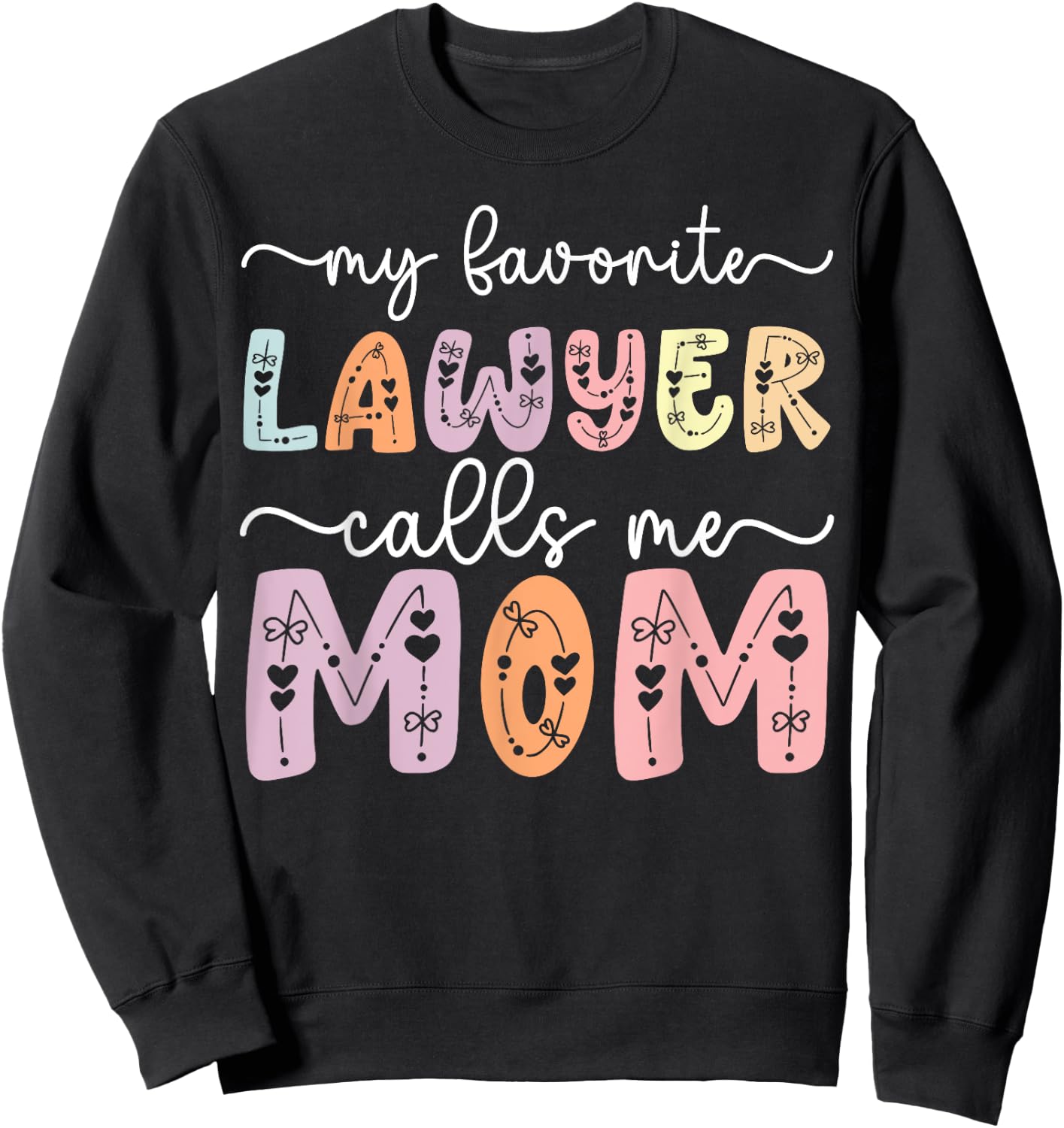 My Favorite Lawyer Calls Me Mom Daughter Son Mothers day , Small, Black Sweatshirt - Sweatshirt | Black