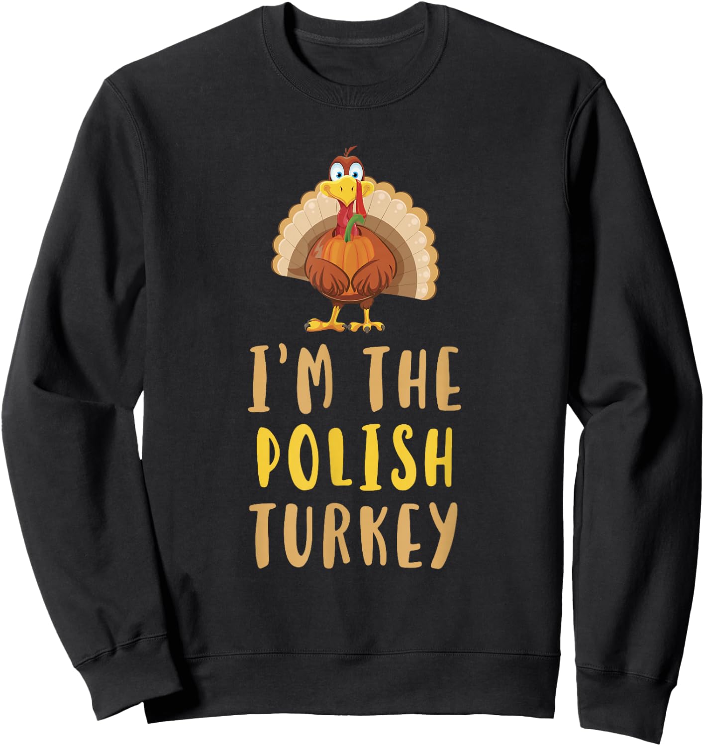 I'm The Polish Turkey Thanksgiving Matching Funny Poland Sweatshirt - Sweatshirt | Black