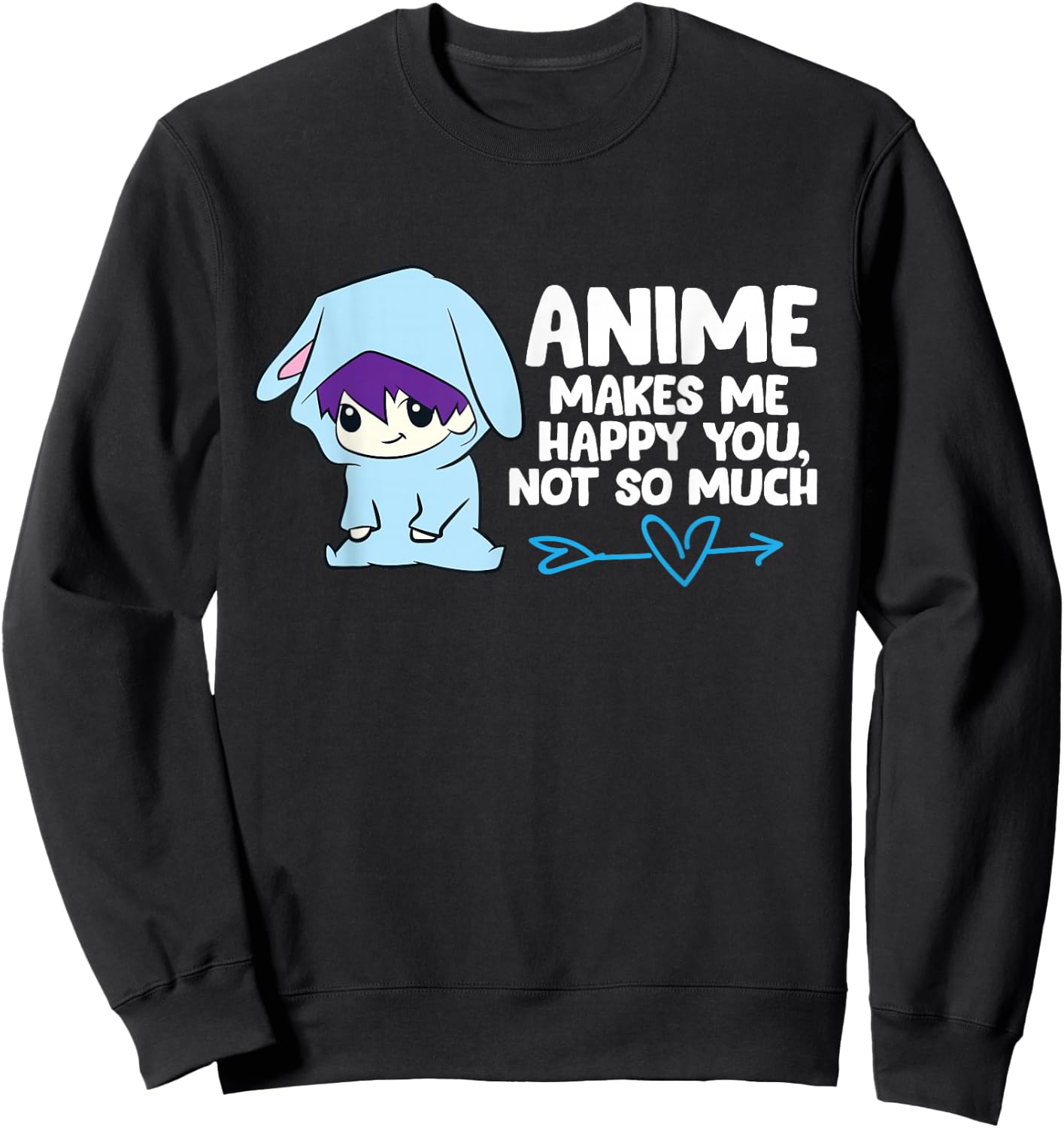 Anime Makes Me Happy You, Not So Much Funny Anime Sweatshirt - Sweatshirt | Black