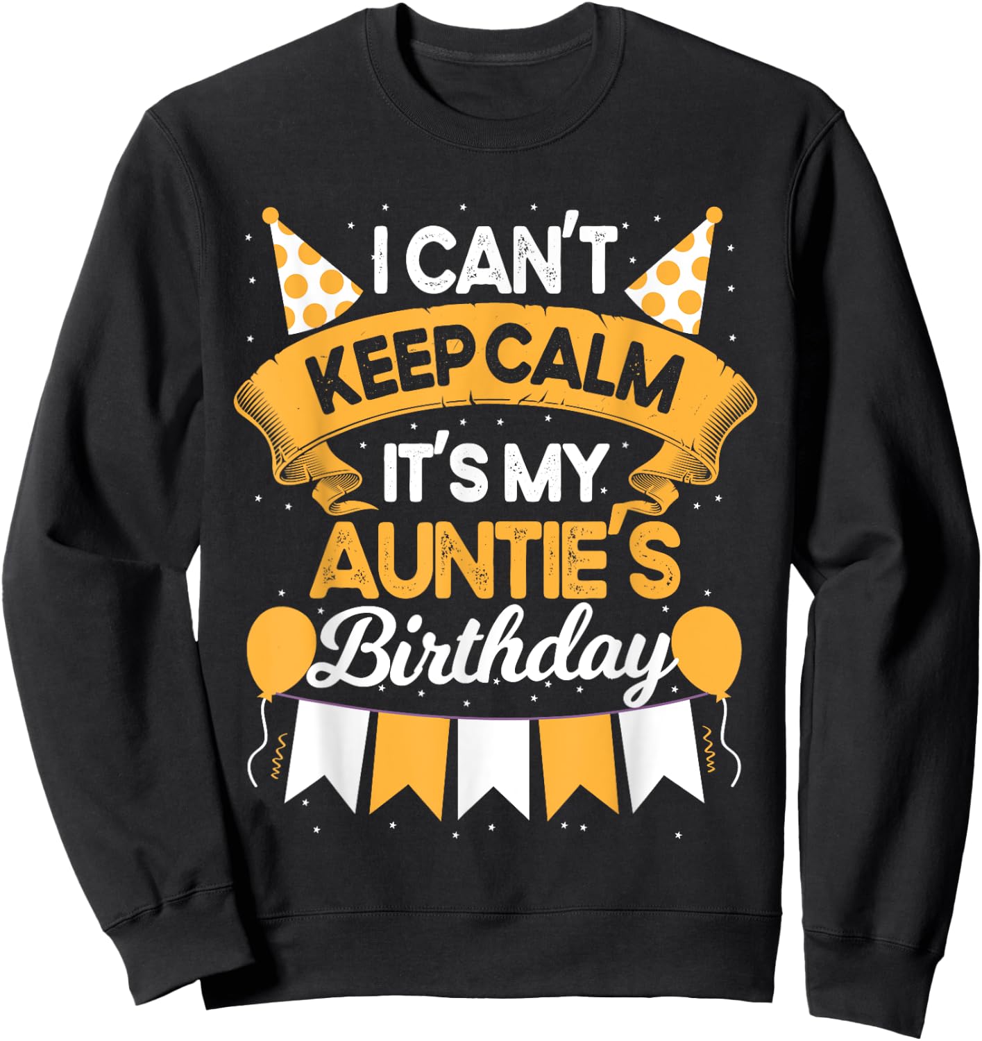 I Can't Keep Calm It's My Auntie Birthday Party Gift Sweatshirt - Sweatshirt | Black