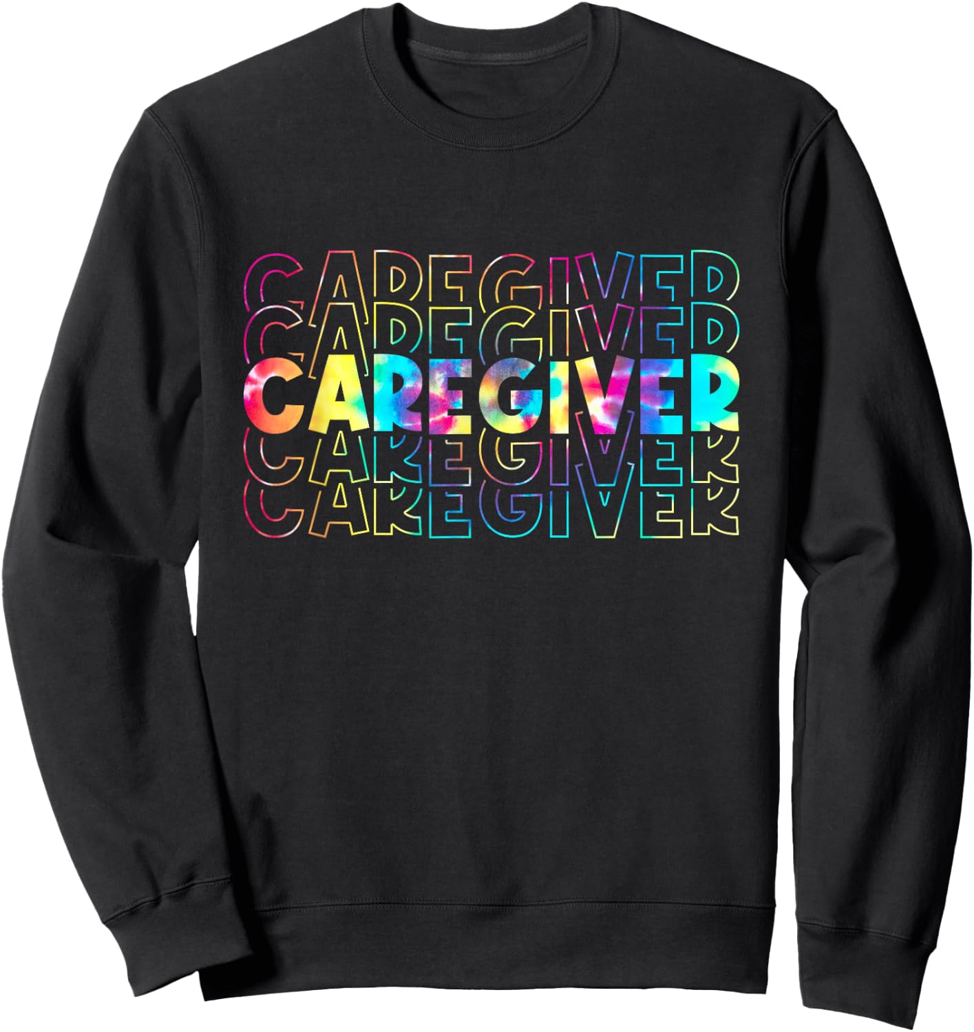 Tie Dye Caregiver Life Appreciation Gift Healthcare Workers Sweatshirt - Sweatshirt | Black