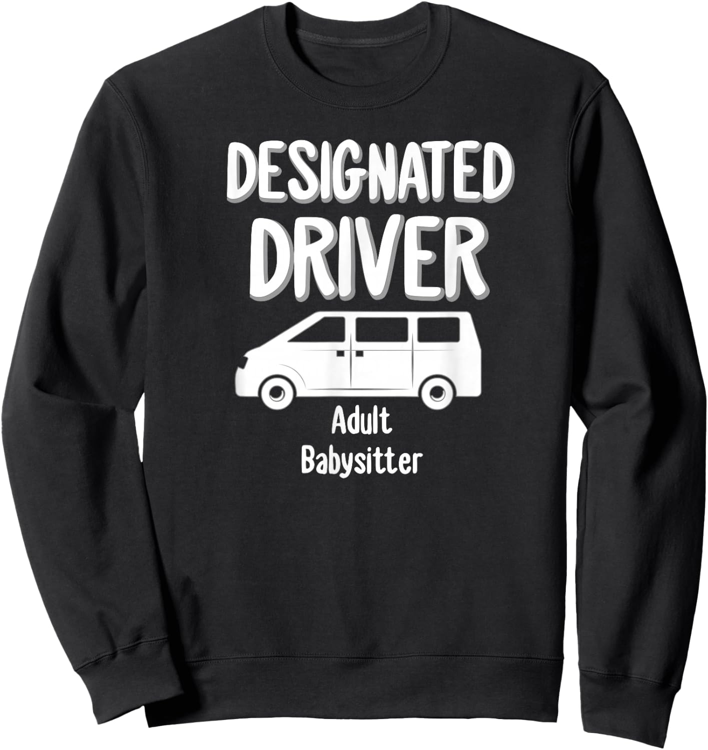Designated Driver Adult Babysitter Party Drinking Gift Sweatshirt - Sweatshirt | Black
