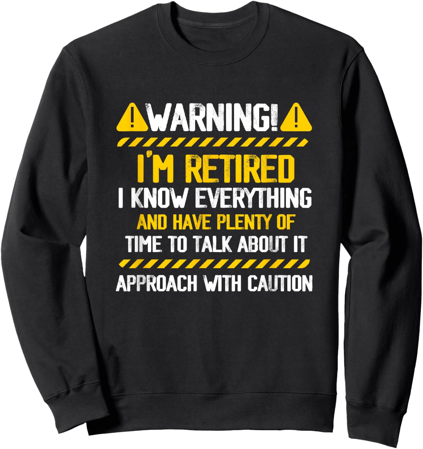 Retirement Retiree Warning I am Retired I Know Everything Sweatshirt - Sweatshirt | Black