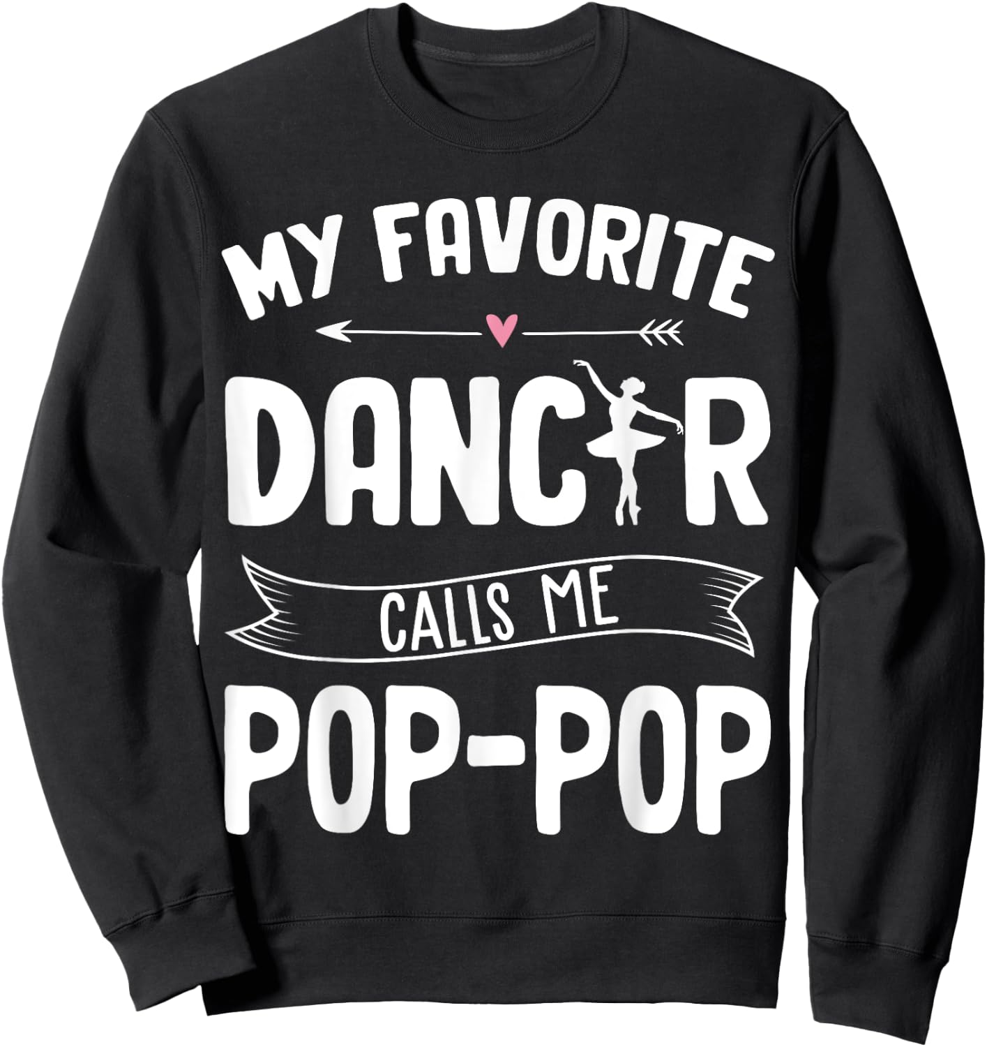 My Favorite Dancer Calls Me Pop Pop Ballet Father's Day Idea Sweatshirt - Sweatshirt | Black