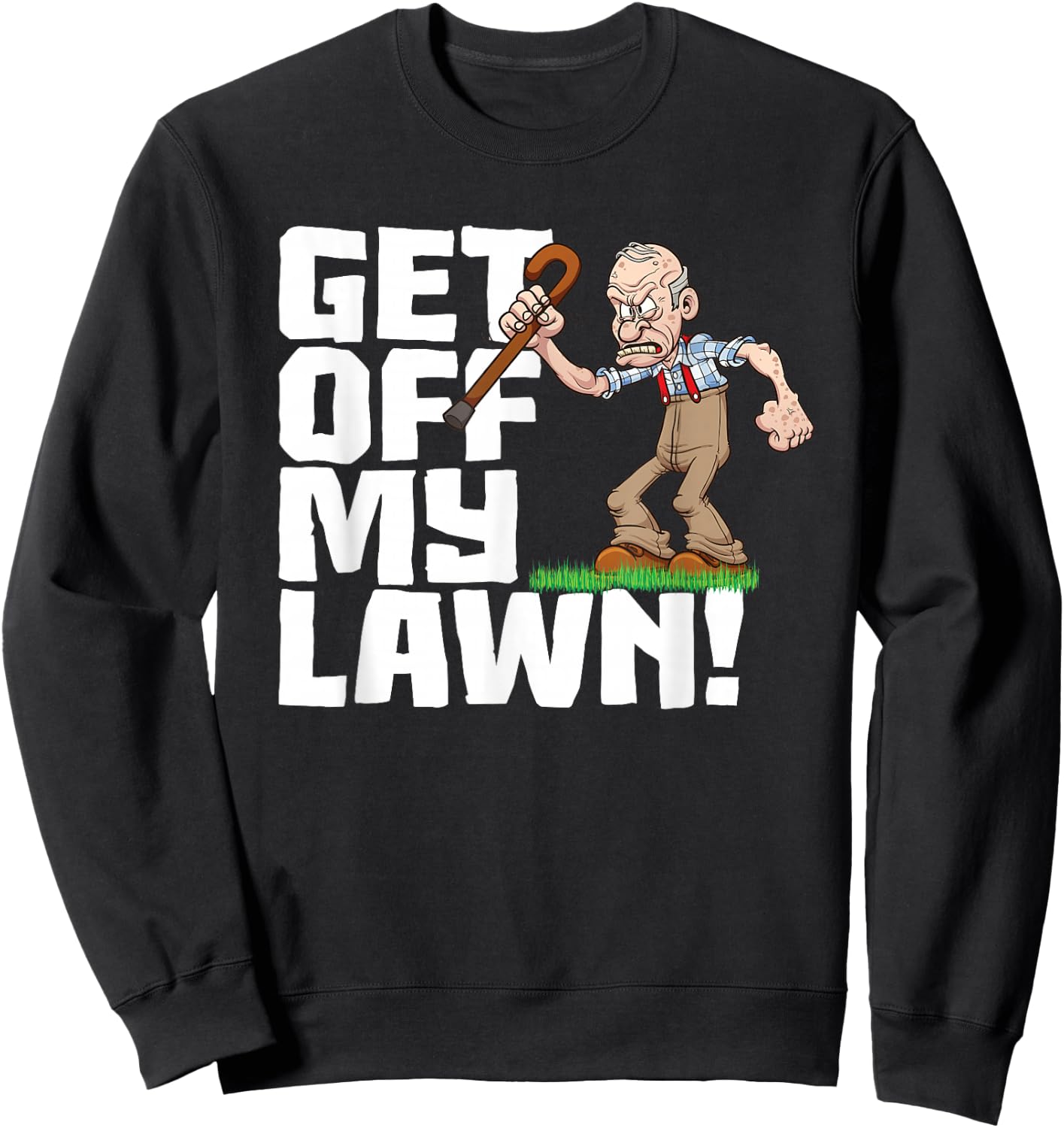 Get Off My Lawn a Funny Men's Quote and Grumpy Old Man Sweatshirt - Sweatshirt | Black