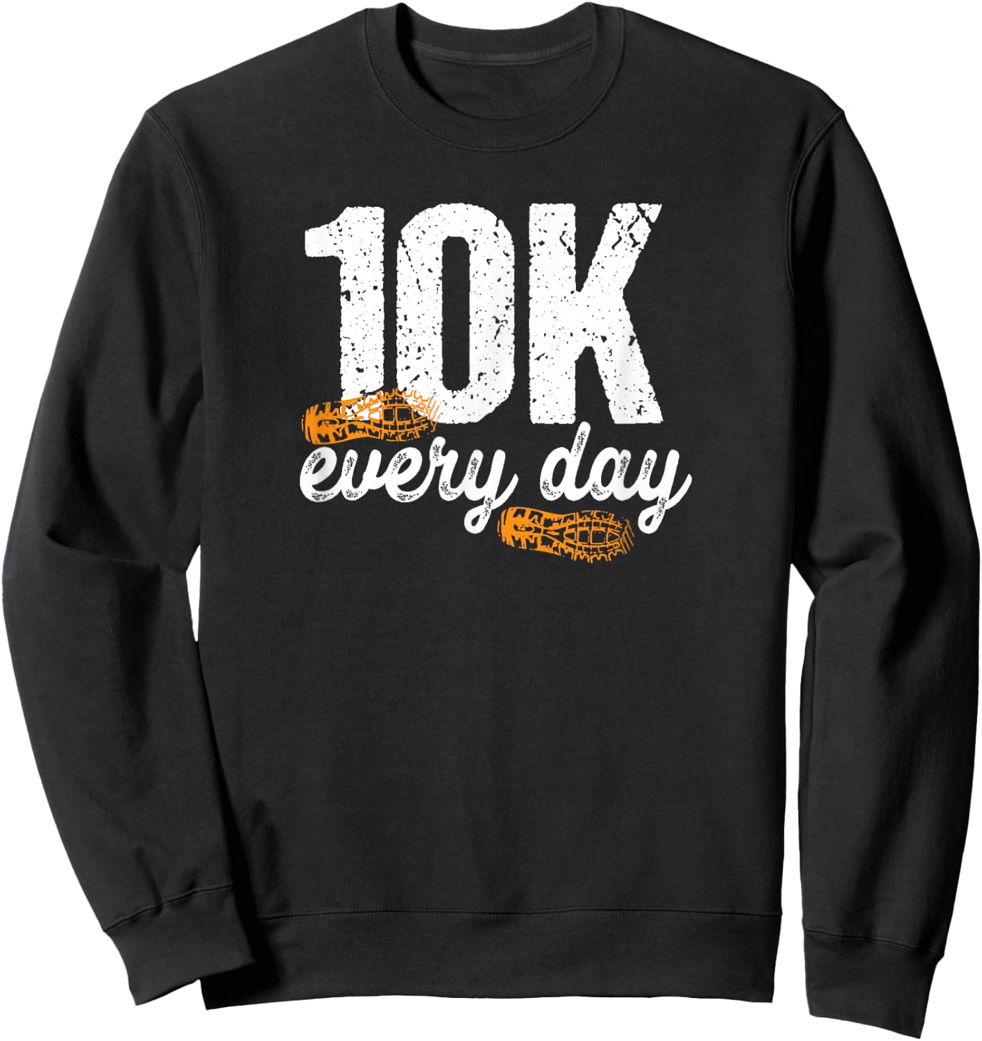 10K Every Day 10,000 Steps Gift Health Fitness Goals Walking Sweatshirt - Sweatshirt | Black