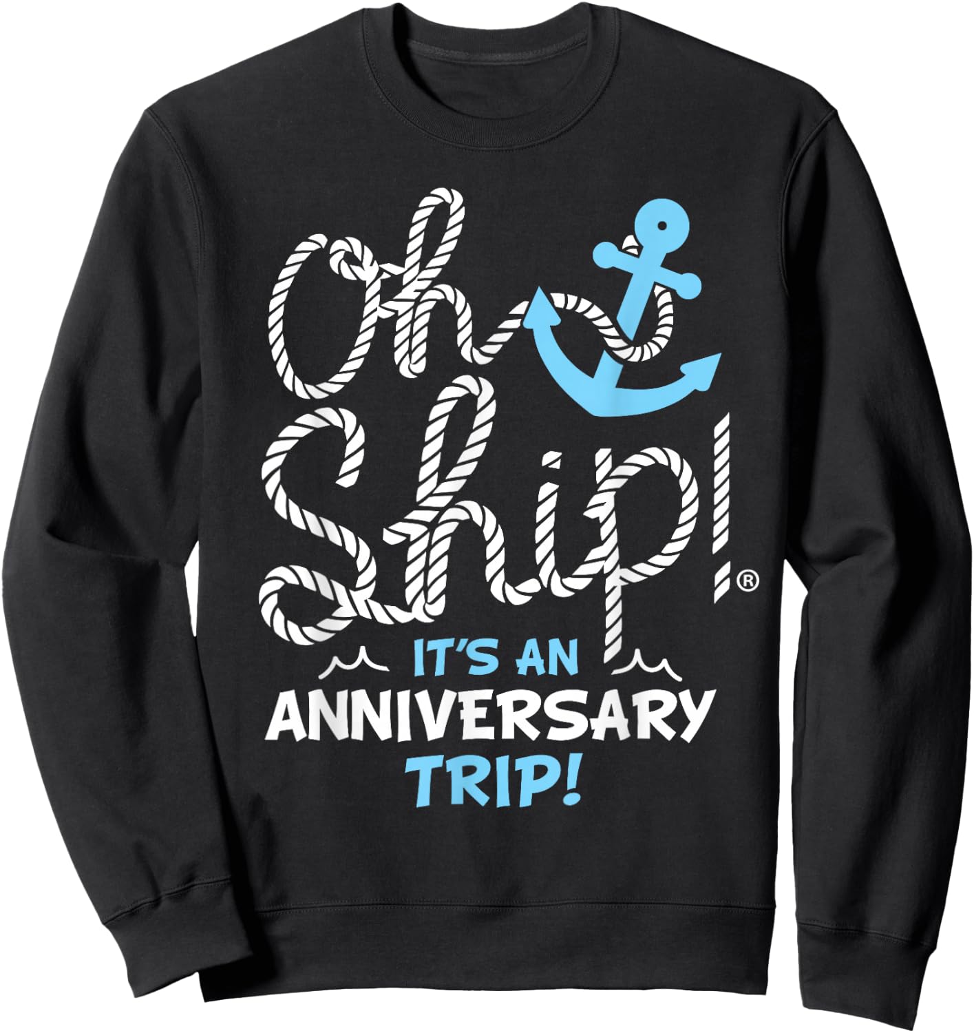 Oh Ship It's an Anniversary Trip, Oh Ship Cruise Sweatshirt - Sweatshirt | Black