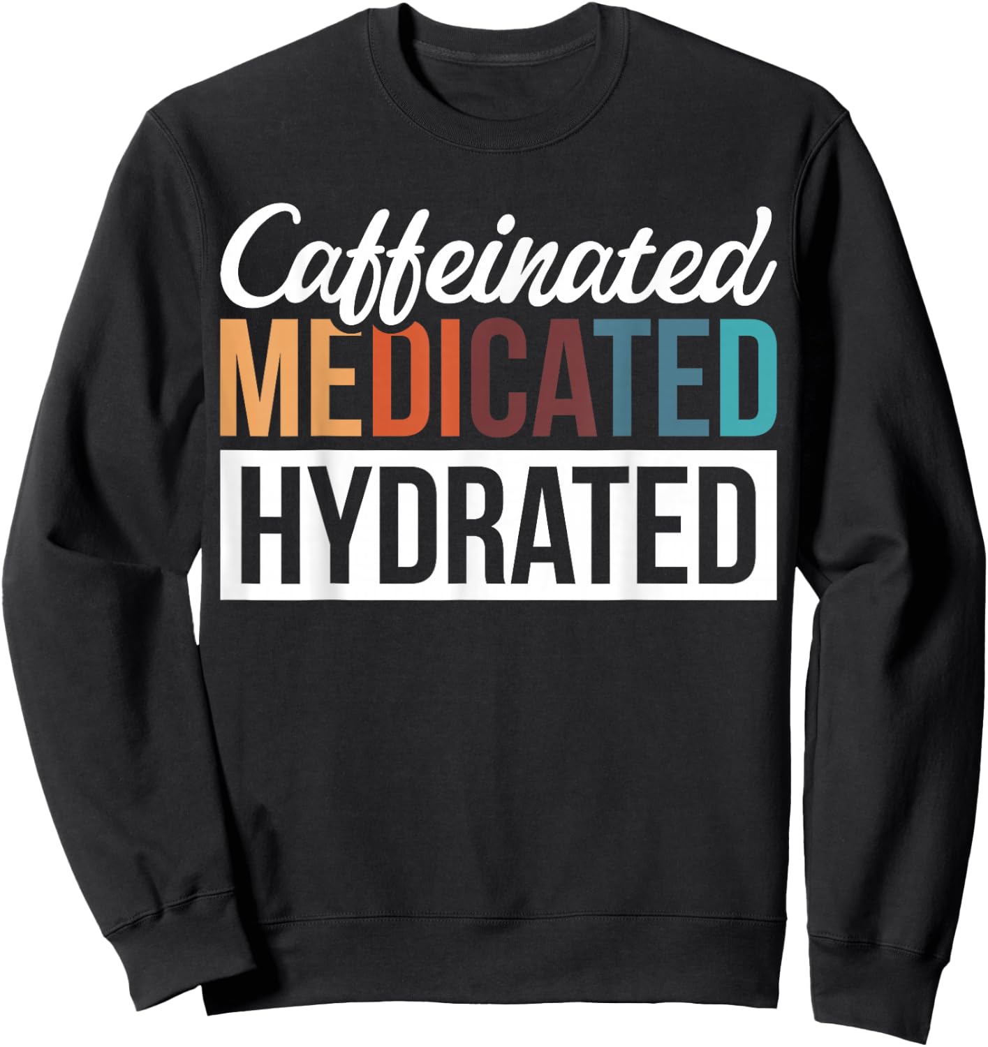 Caffeinated Medicated Hydrated Sweatshirt - Sweatshirt | Black
