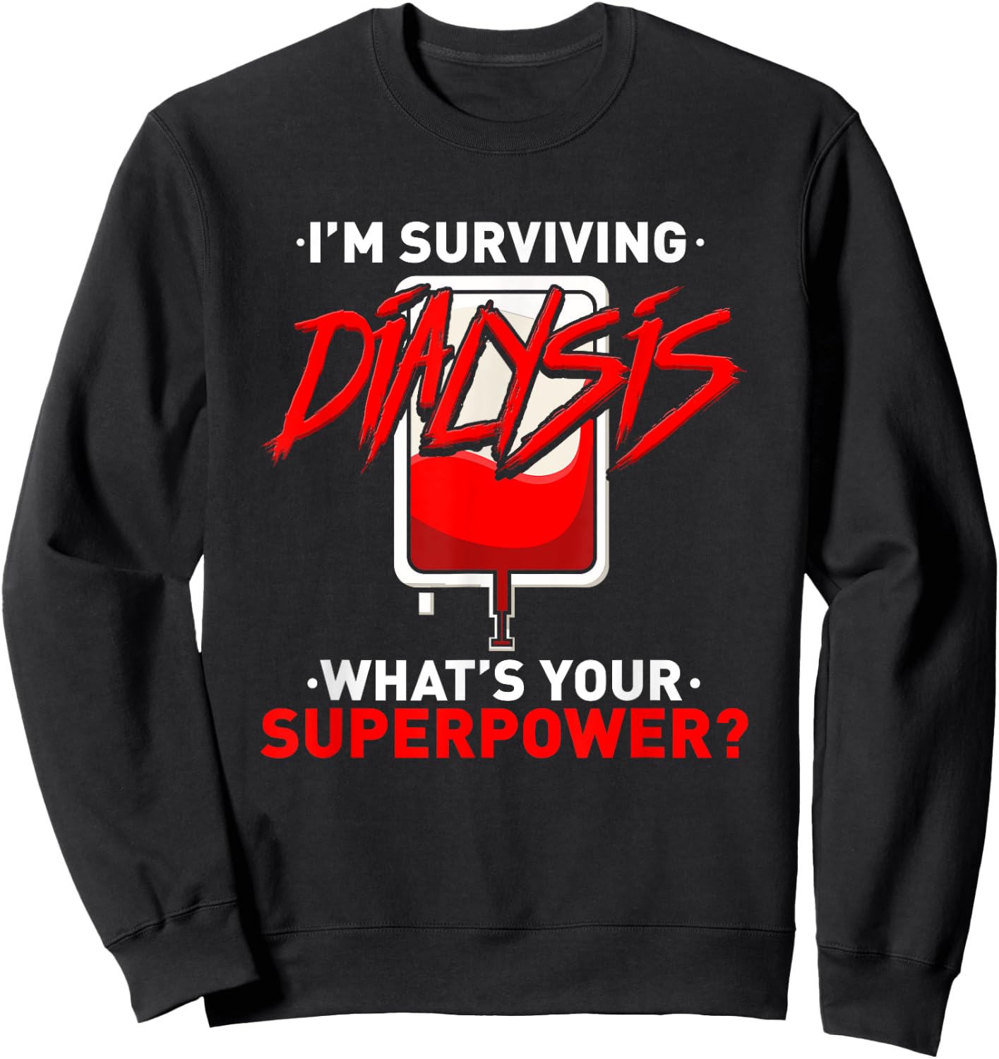 Surviving Dialysis Is My Superpower Hemodialysis Survivor Sweatshirt - Sweatshirt | Black