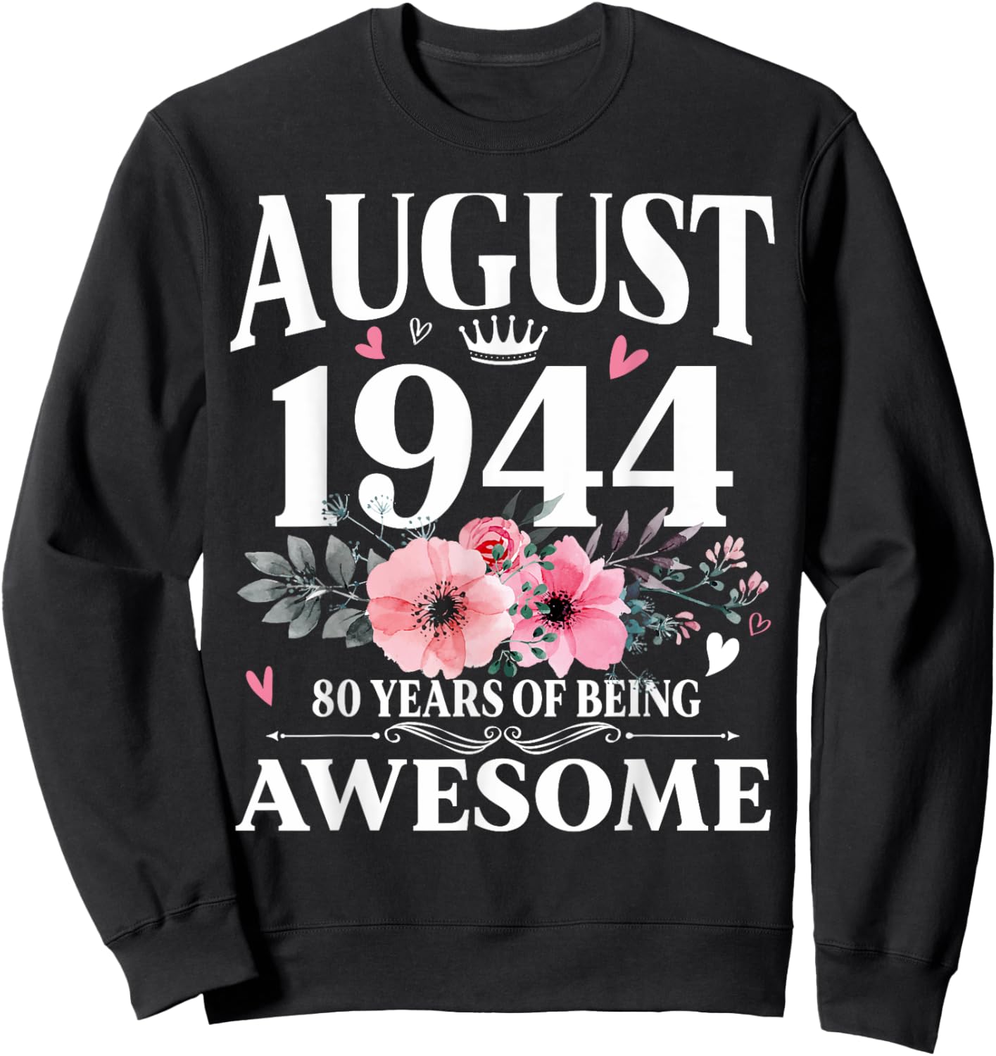Floral August 1944 Made in 80th Birthday Women 80 Years Old Sweatshirt - Sweatshirt | Black