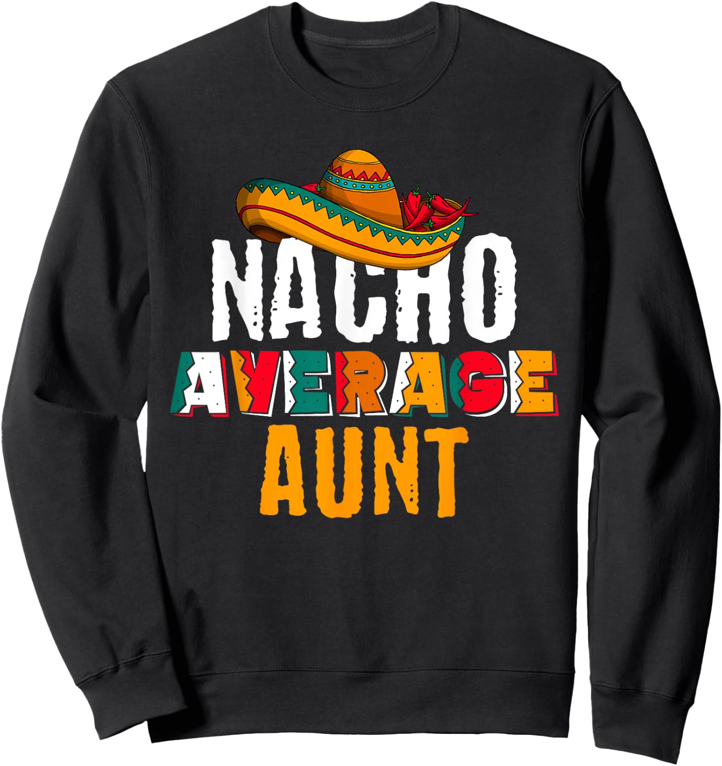 Nacho Average Aunt Cinco De Mayo Funny Mexican Latin Sweatshirt - Sweatshirt | Black
