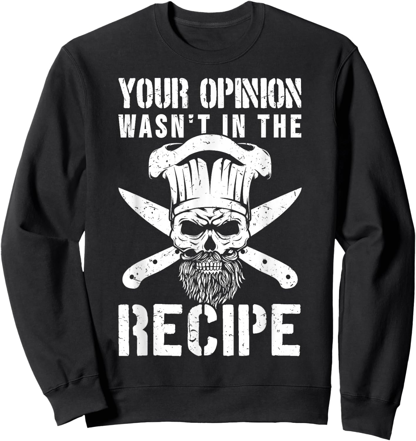 Chef Cook Cooking Your Opinion Wasn't In The Recipe Sweatshirt - Sweatshirt | Black