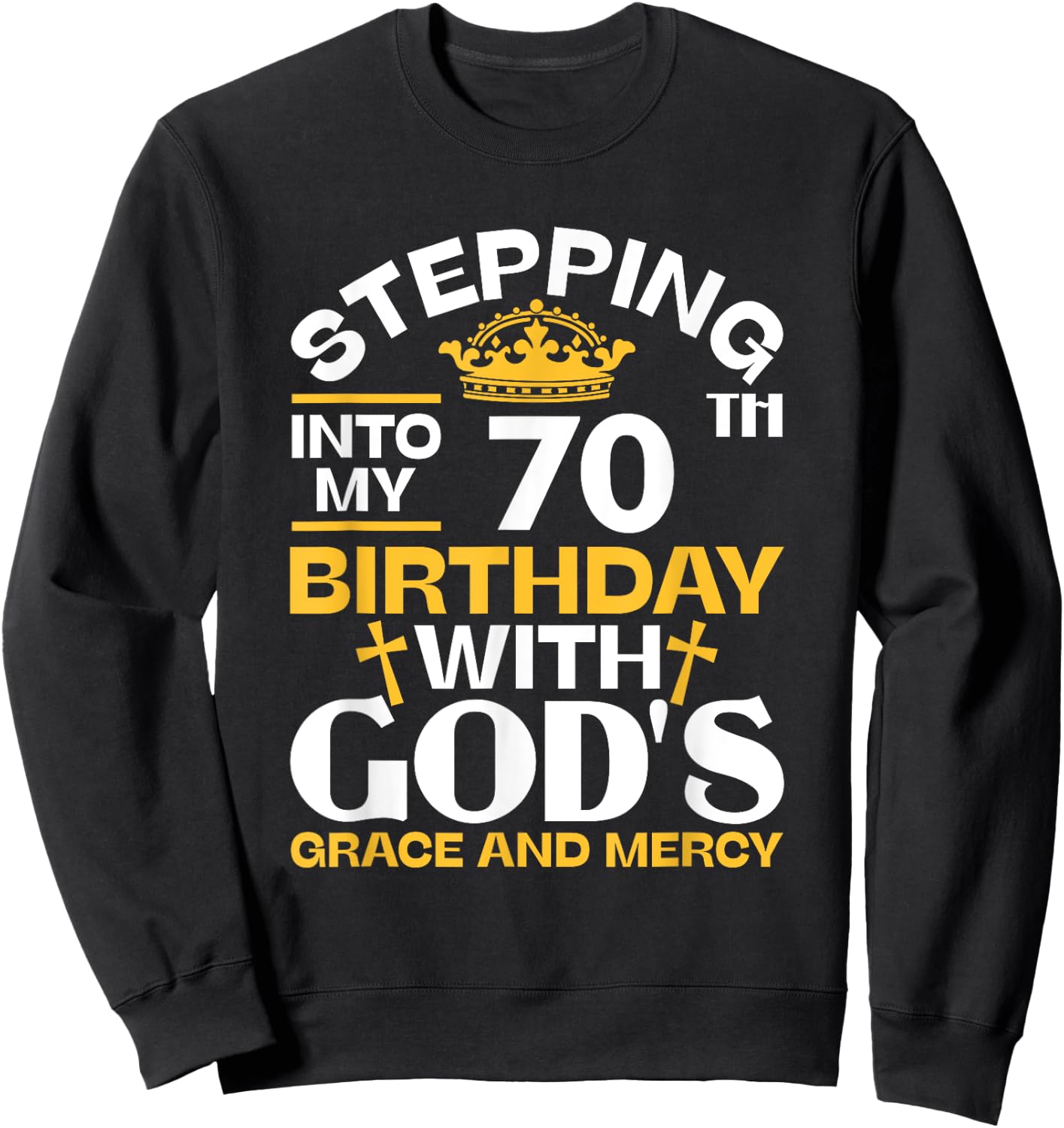Stepping Into My 70th Birthday With Gods Grace And Mercy Sweatshirt - Sweatshirt | Black