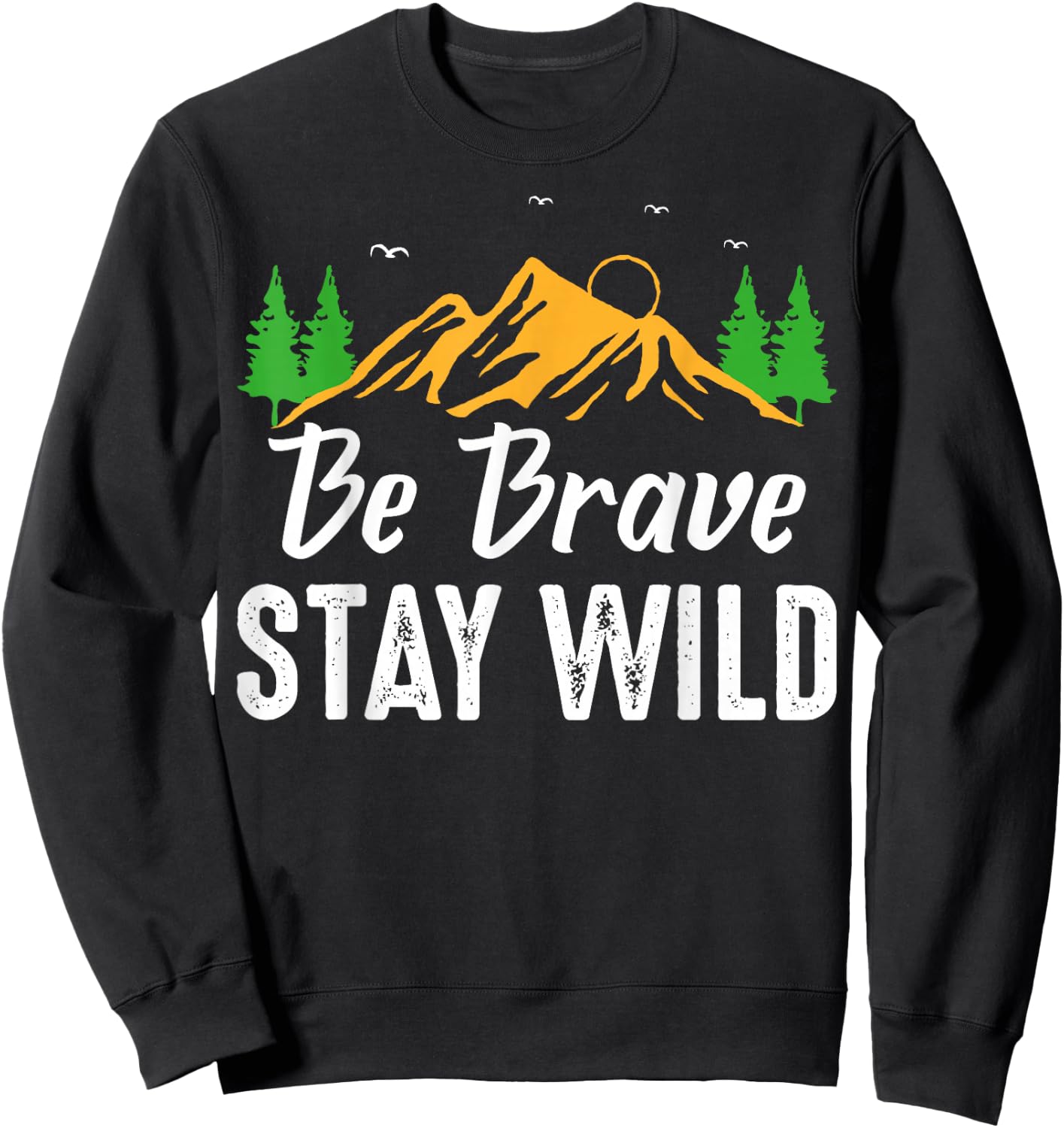 Wilderness Lovers Outdoor Be Brave Stay Wild Sweatshirt - Sweatshirt | Black